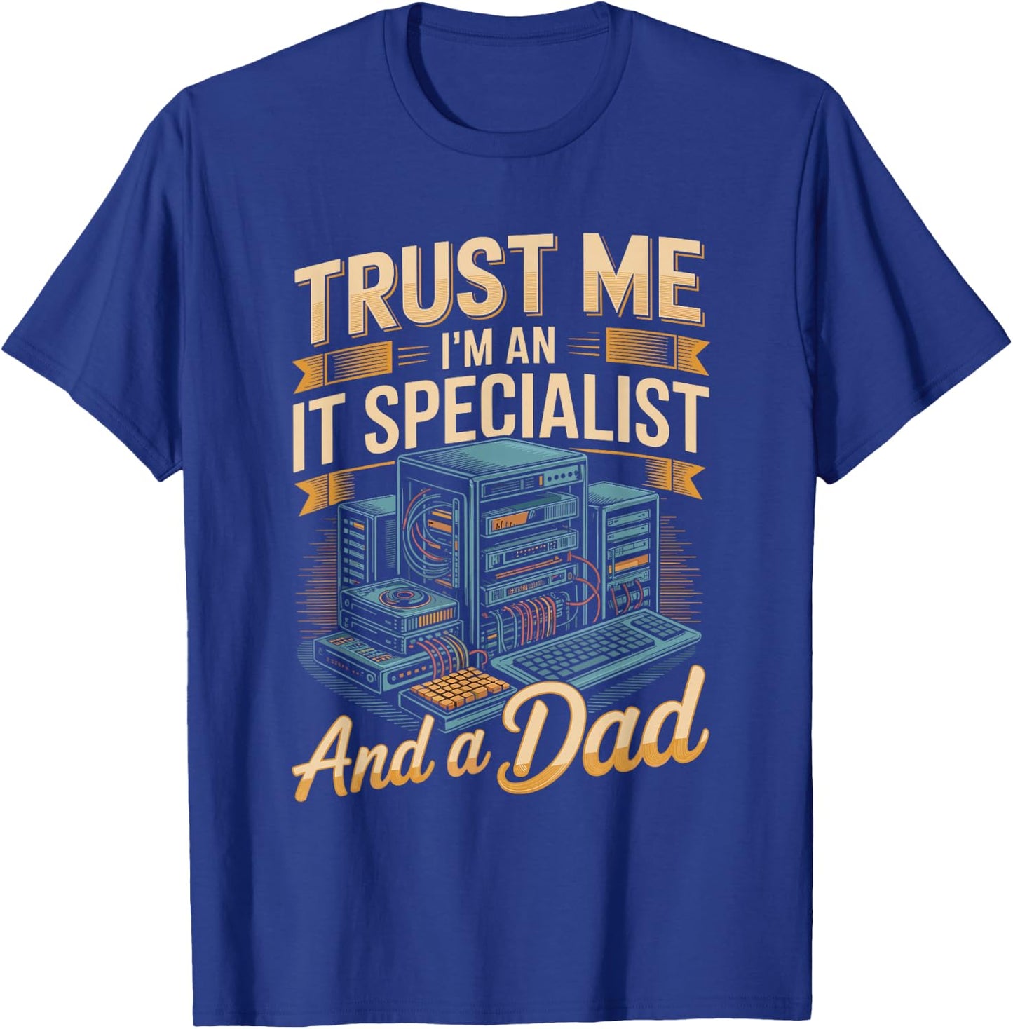Trust Me I'm A It Specialist and A Dad Fathers Day T-Shirt - T-Shirt | Royal