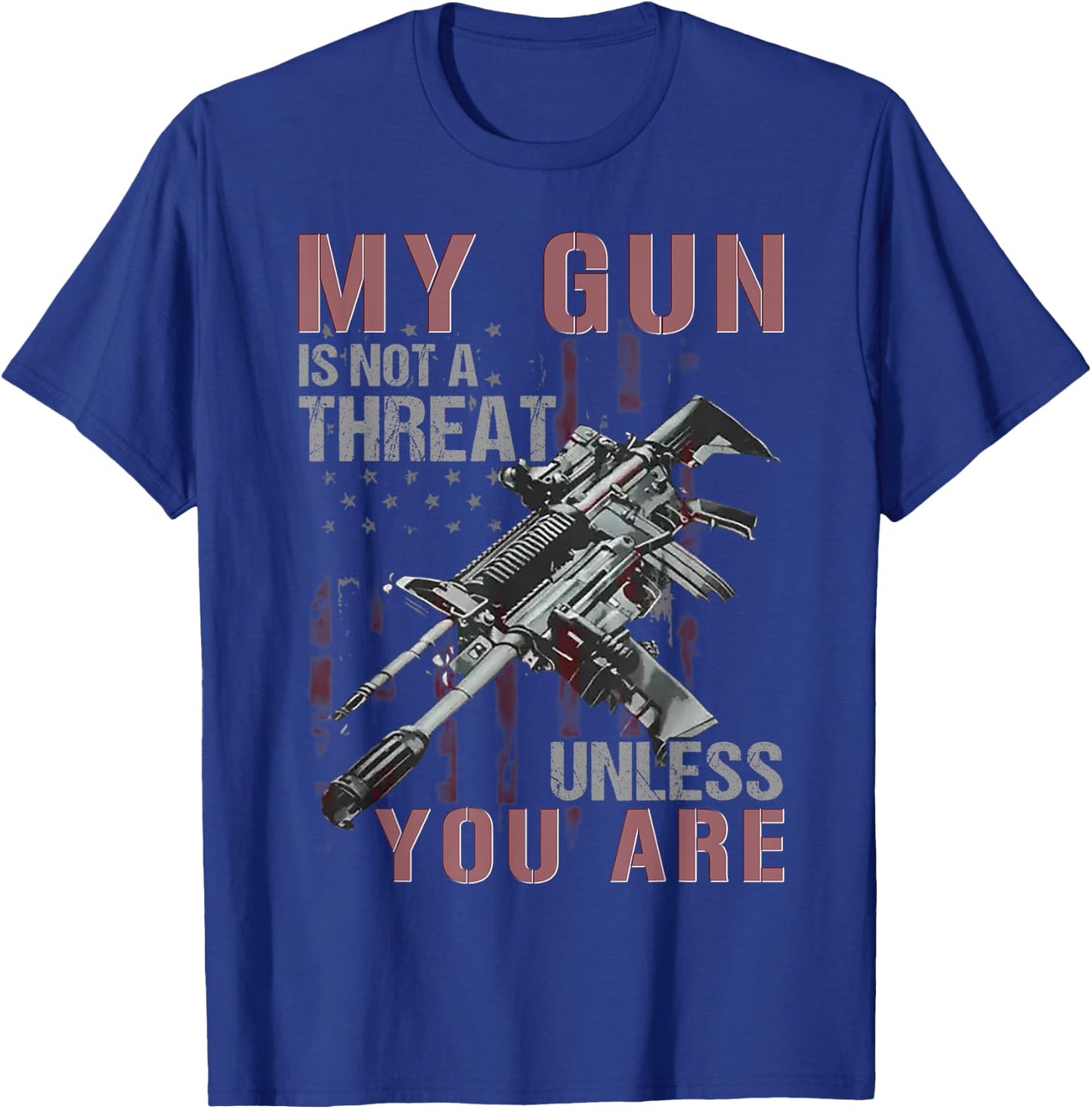 My Gun Is Not A Threat Unless You Are T-Shirt - T-Shirt | Royal