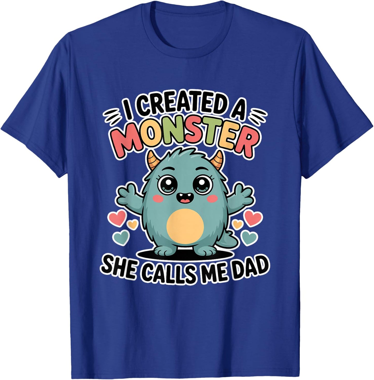 I Created A Monster She Calls Me Dad T-Shirt - T-Shirt | Royal