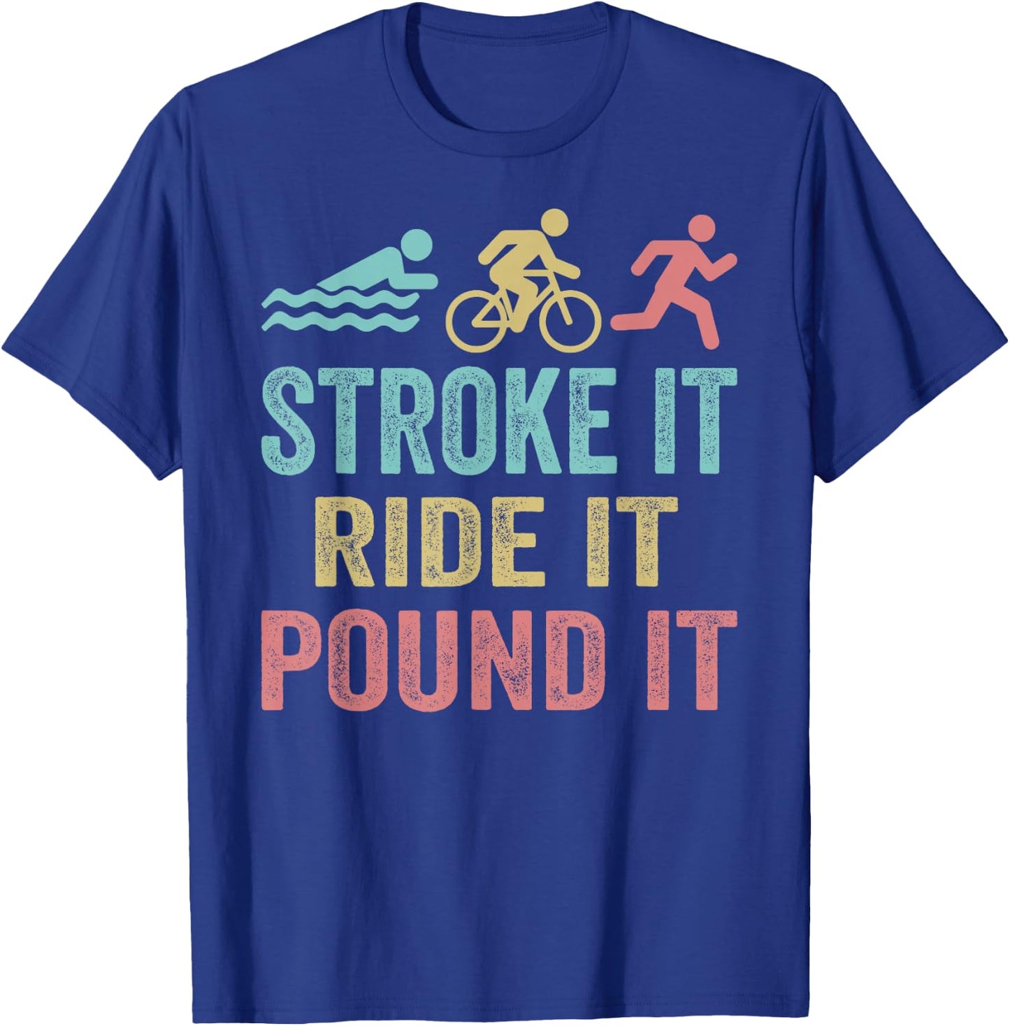 Triathlon Swim Bike Run Stroke it ride it pound it T-Shirt - T-Shirt | Royal