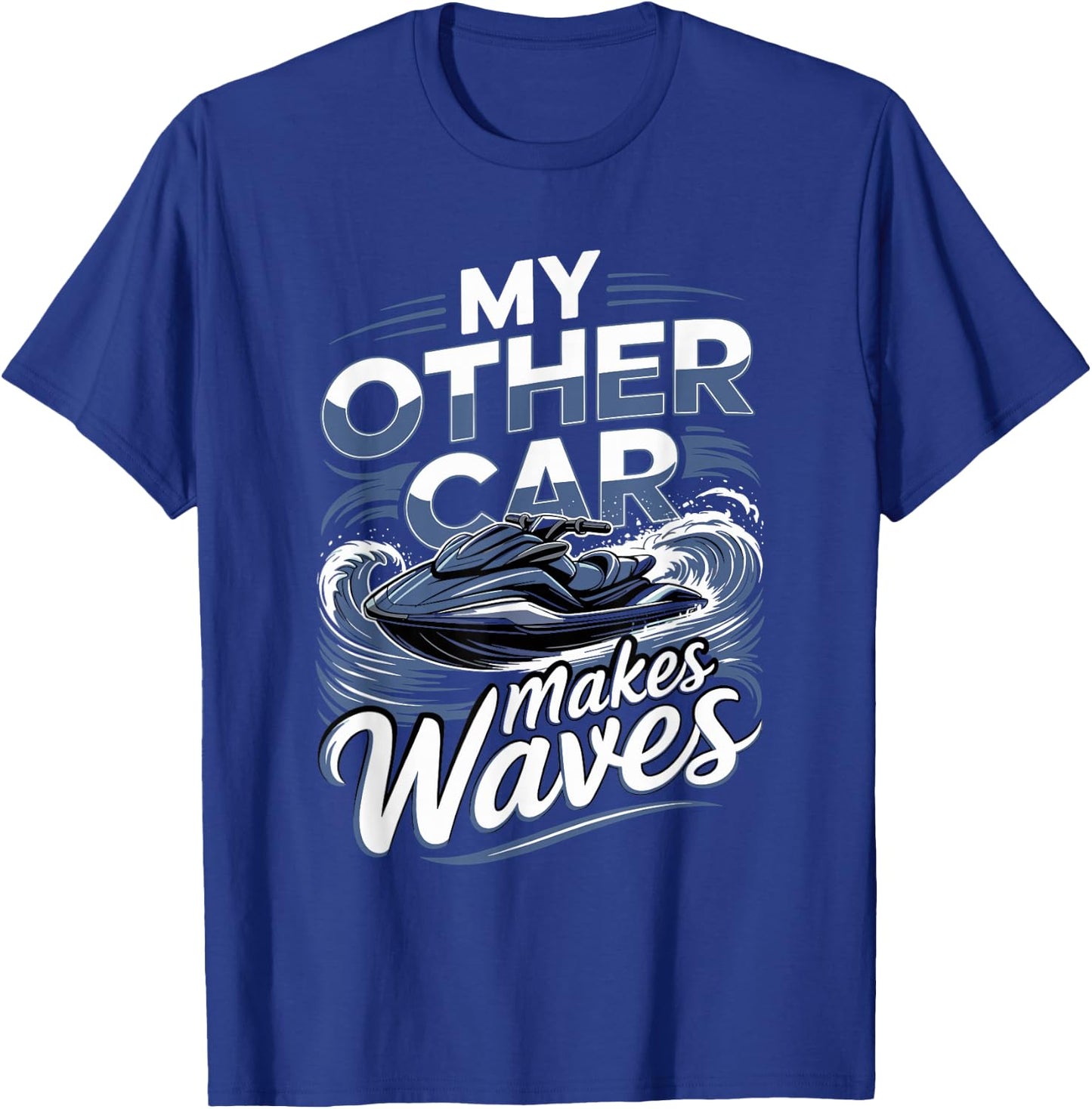 Personal Watercraft My Other Car Makes Waves T-Shirt - T-Shirt | Royal