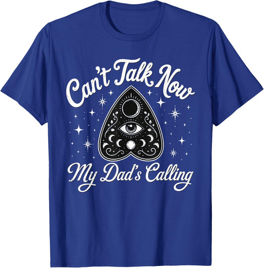 Can't Talk Now My Dad's Calling Dark Humor Dead Dads Club T-Shirt - T-Shirt | Royal