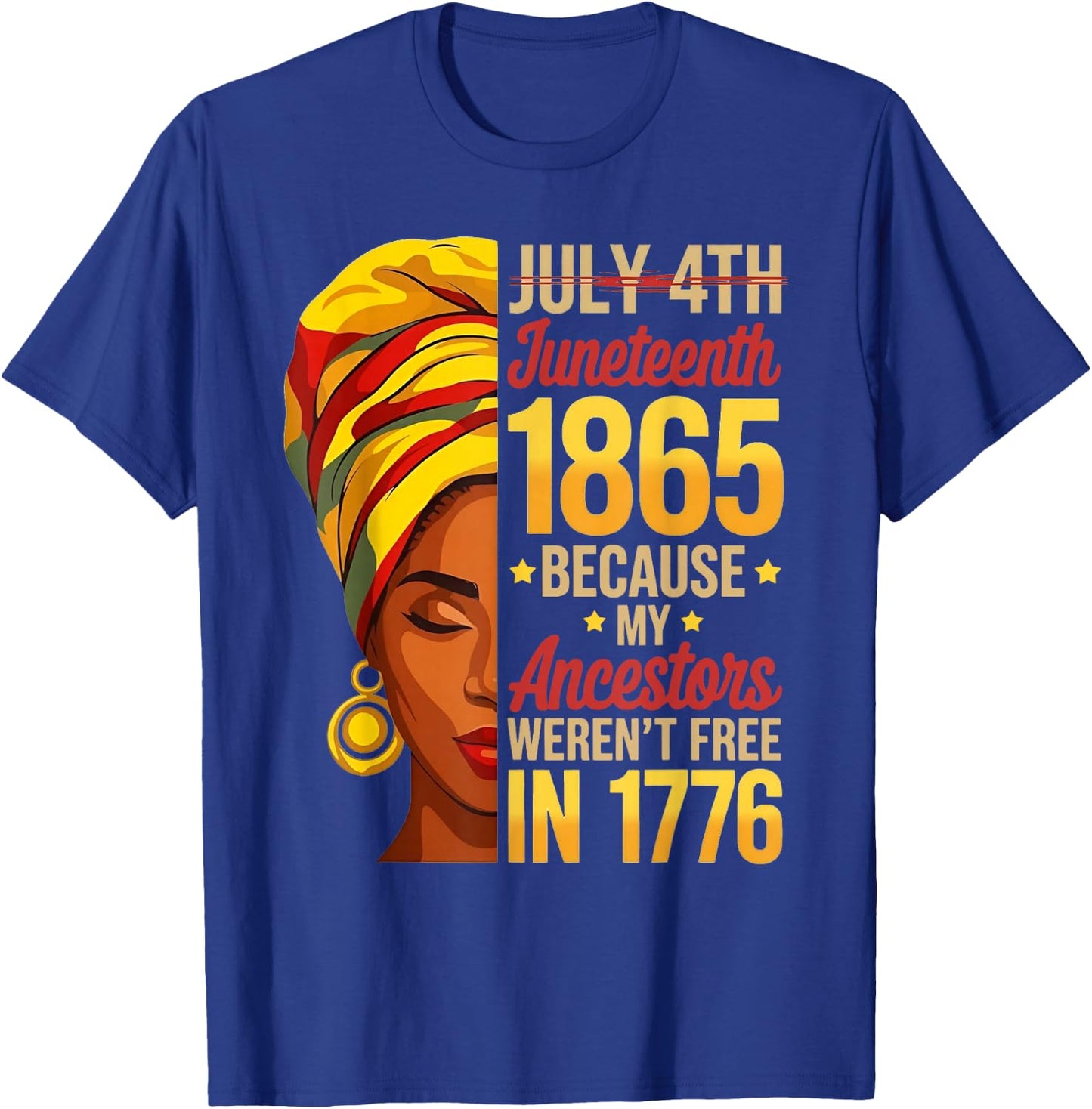 Juneteenth 1865 Because My Ancestors Werent Free 1776 T-Shirt - T-Shirt | Royal