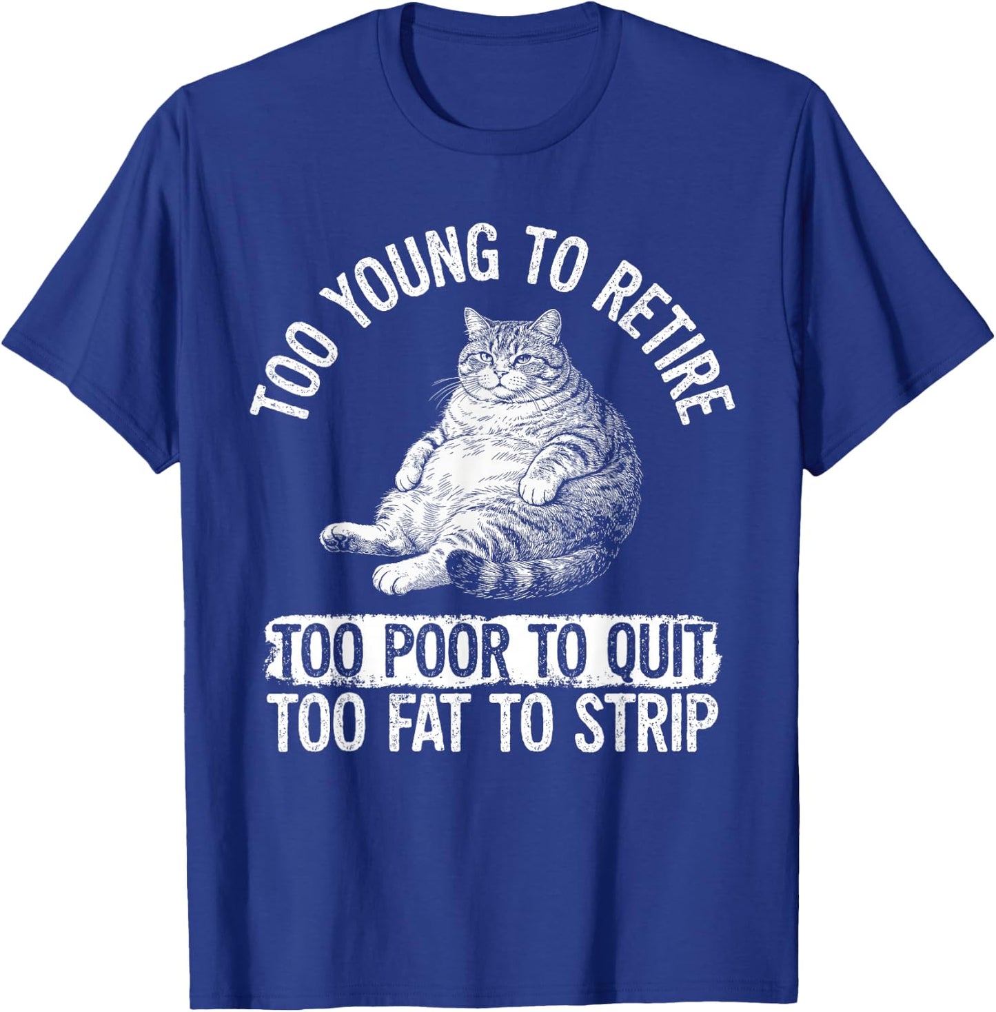 Funny Fat Cat Too Young to Retire Work Humor T-Shirt - T-Shirt | Royal