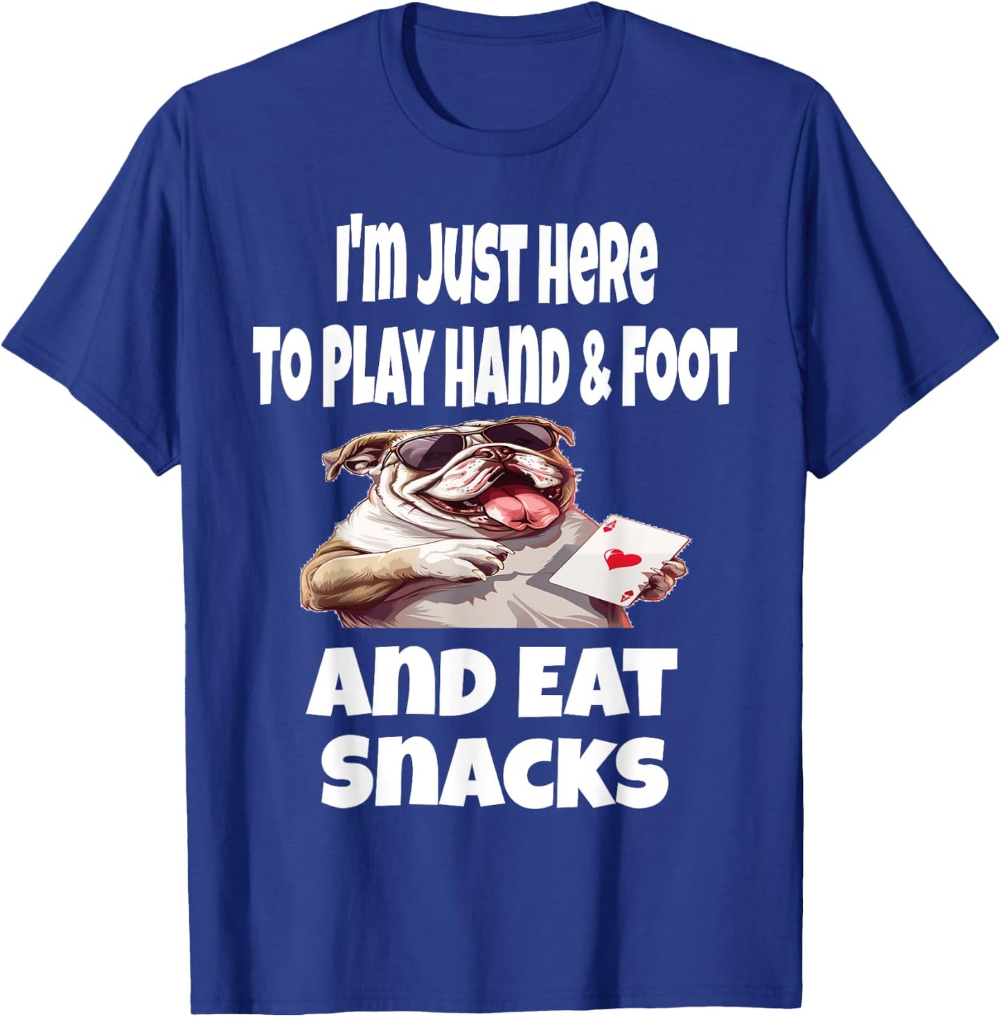 Funny I'm Just Here To Play Hand & Foot And Eat Snacks Card T-Shirt - T-Shirt | Royal