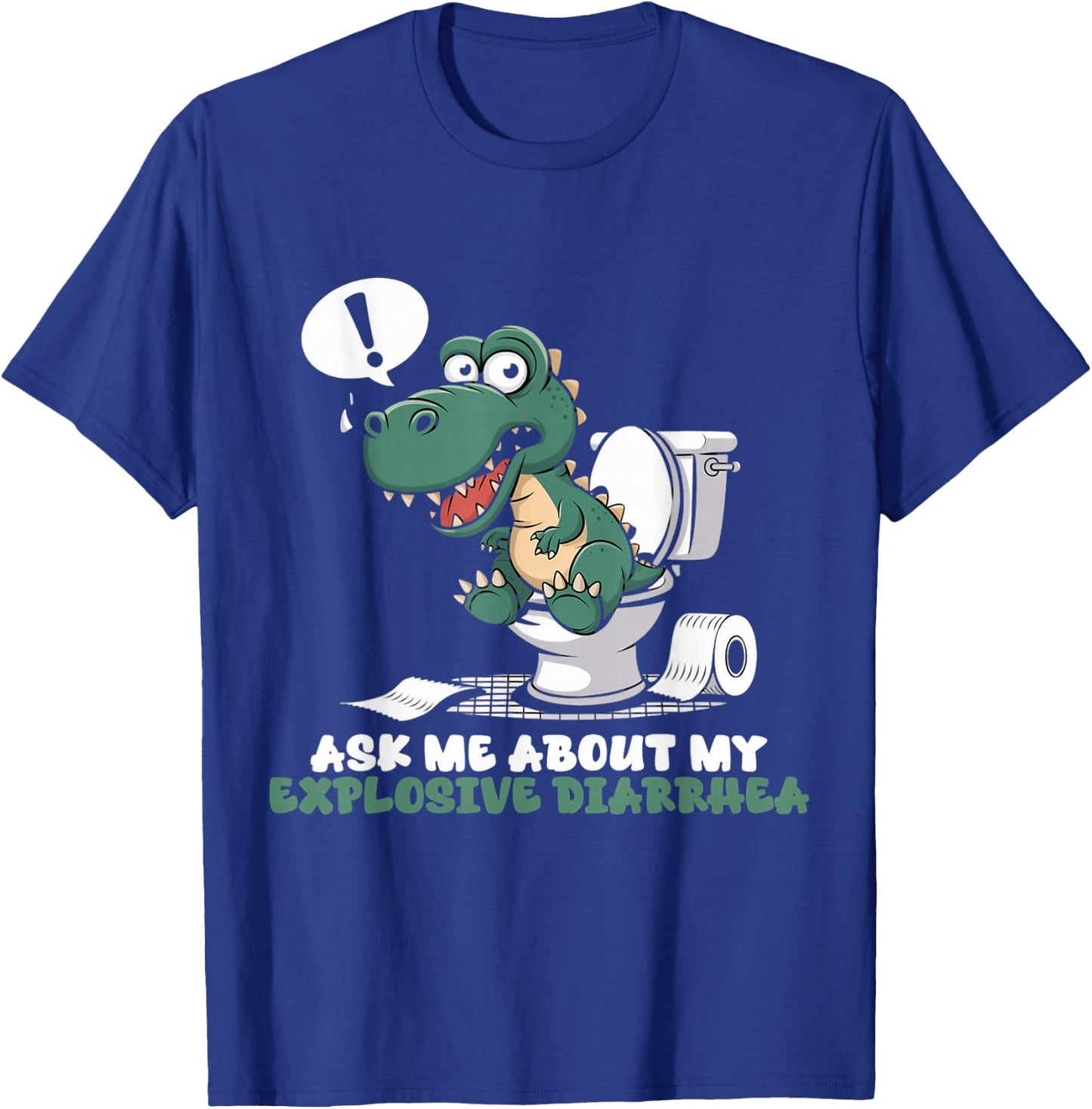 Toilet Dinosaur Trex Ask Me About My Explosive Diarrhea T-Shirt - T-Shirt | Royal
