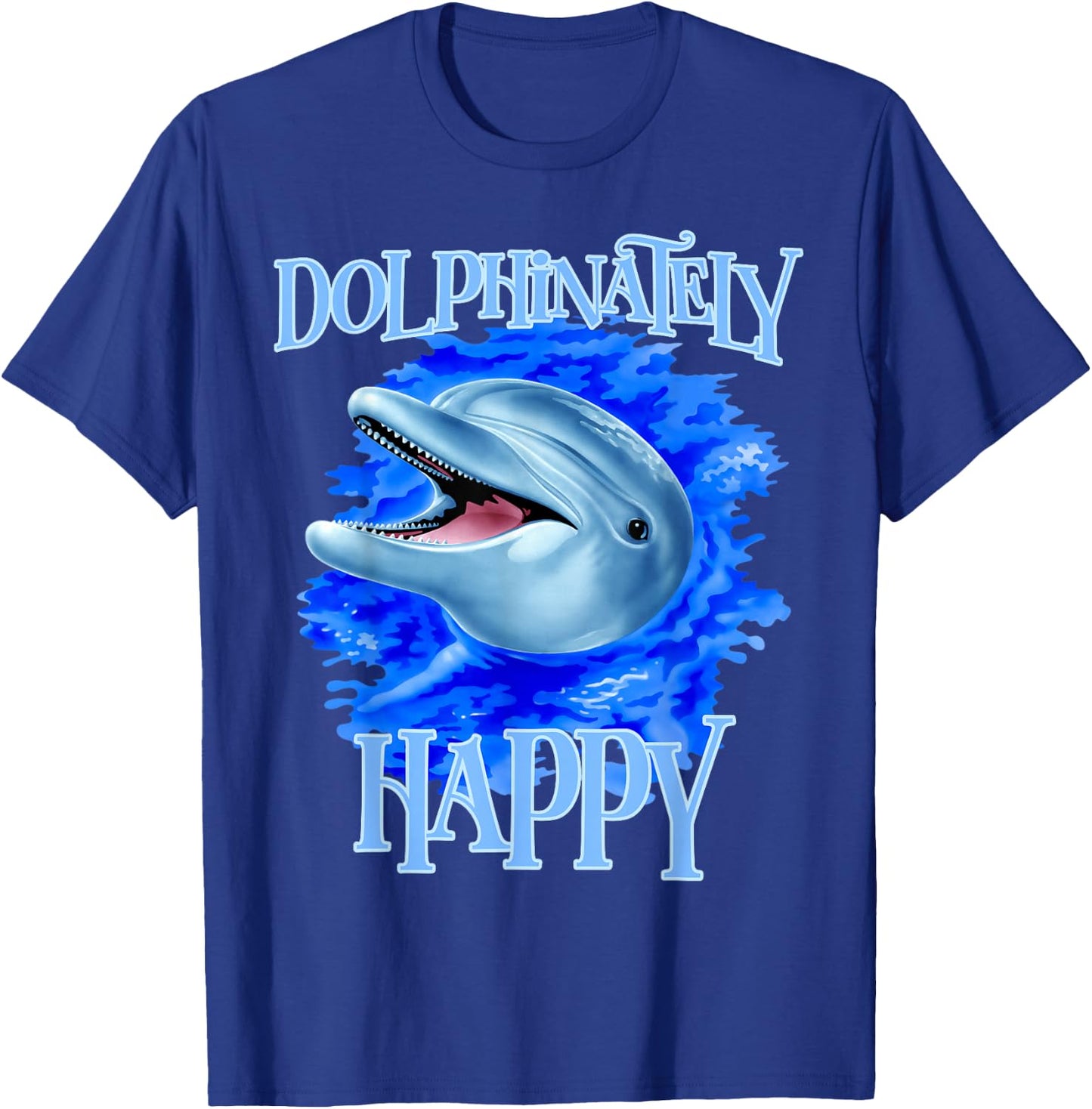 Funny Dolphinately Happy Dolphin Lover Gifts T-Shirt - T-Shirt | Royal