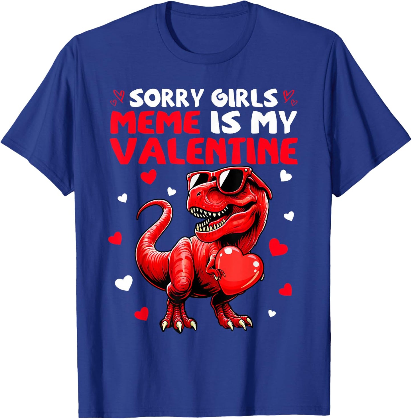 Sorry Girls Meme Is My Valentine Dinosaur Holding Hearts T-Shirt - T-Shirt | Royal