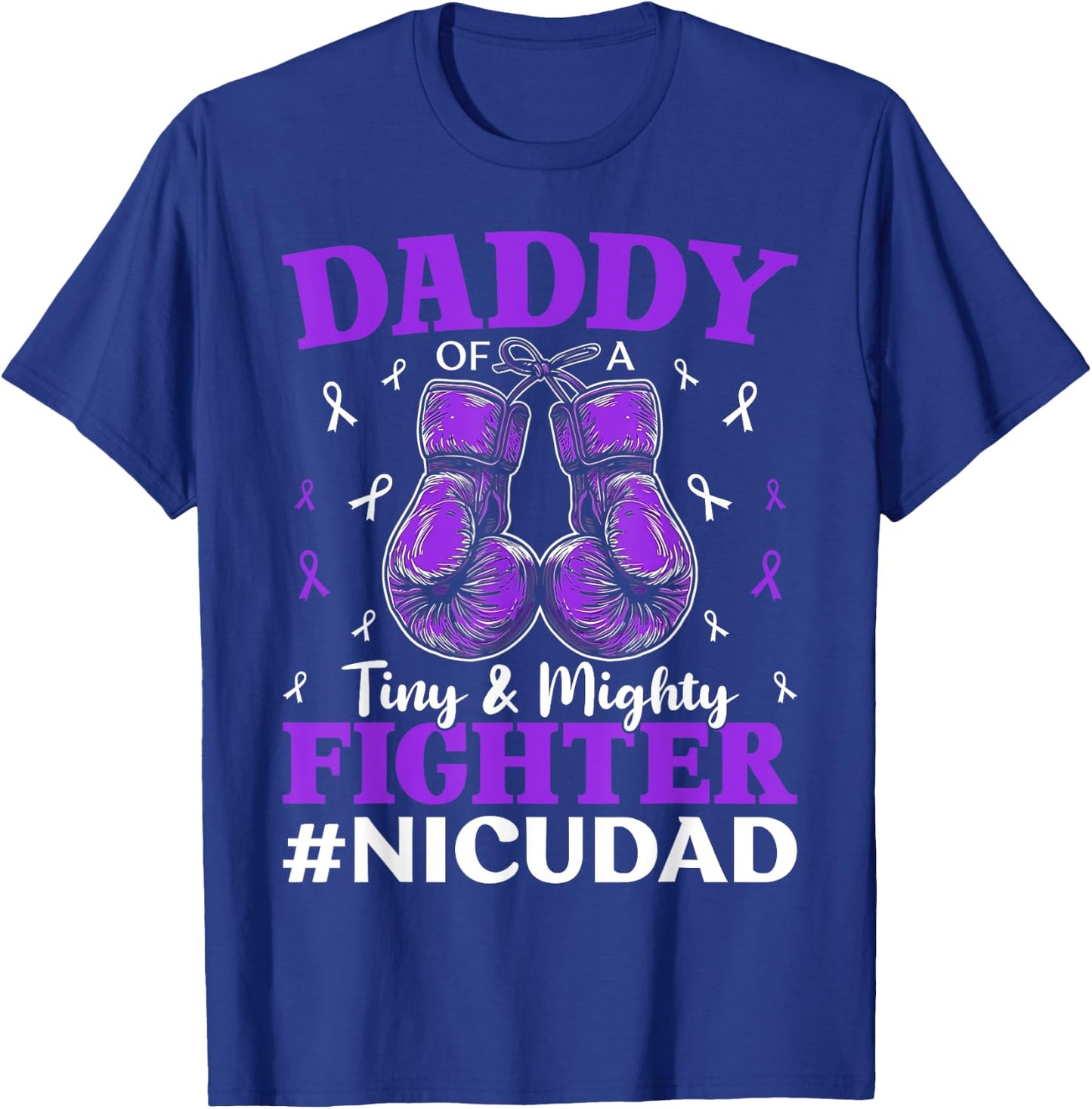 NICU Dad Micro Preemie Baby Dad Of NICU Warrior Appreciation T-Shirt - T-Shirt | Royal