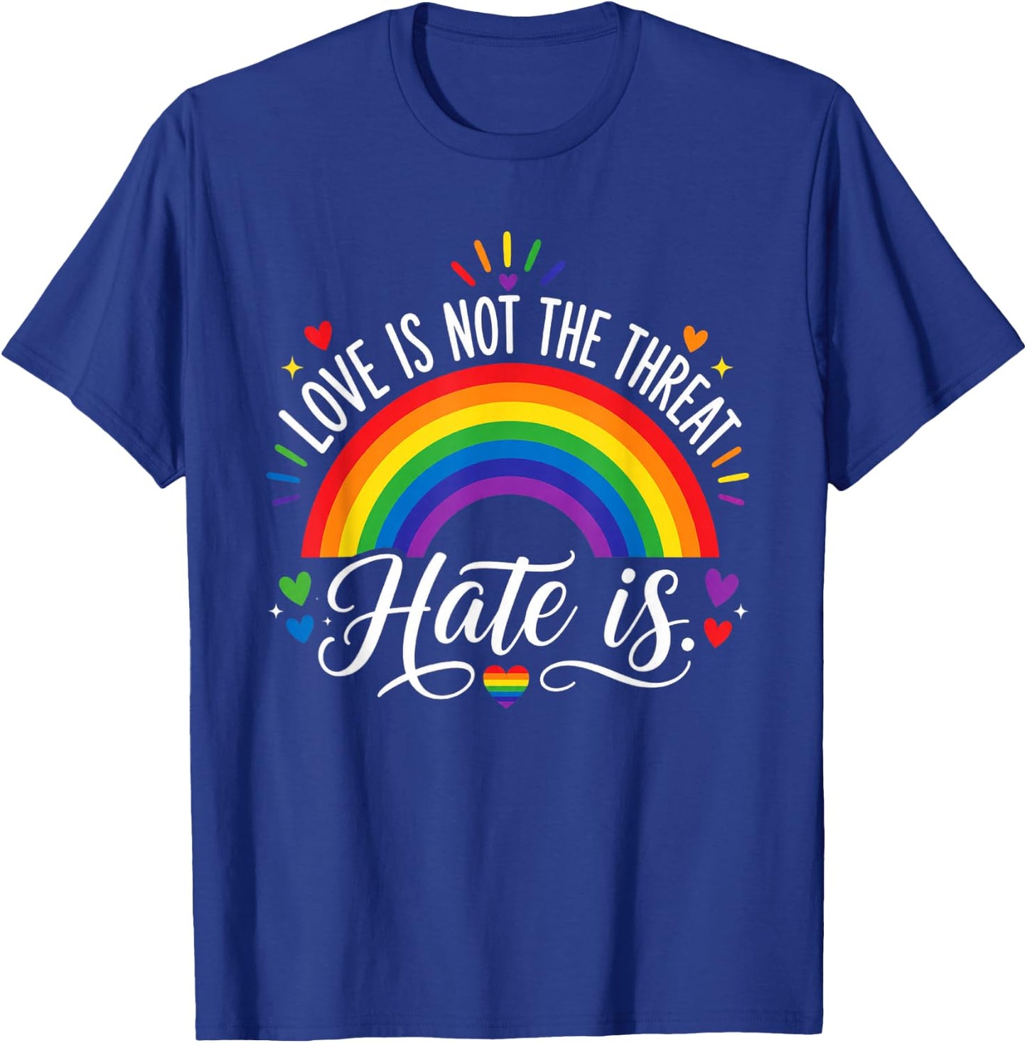 Love is Not The Threat Hate is Rainbow LGBTQ Pride T-Shirt - T-Shirt | Royal
