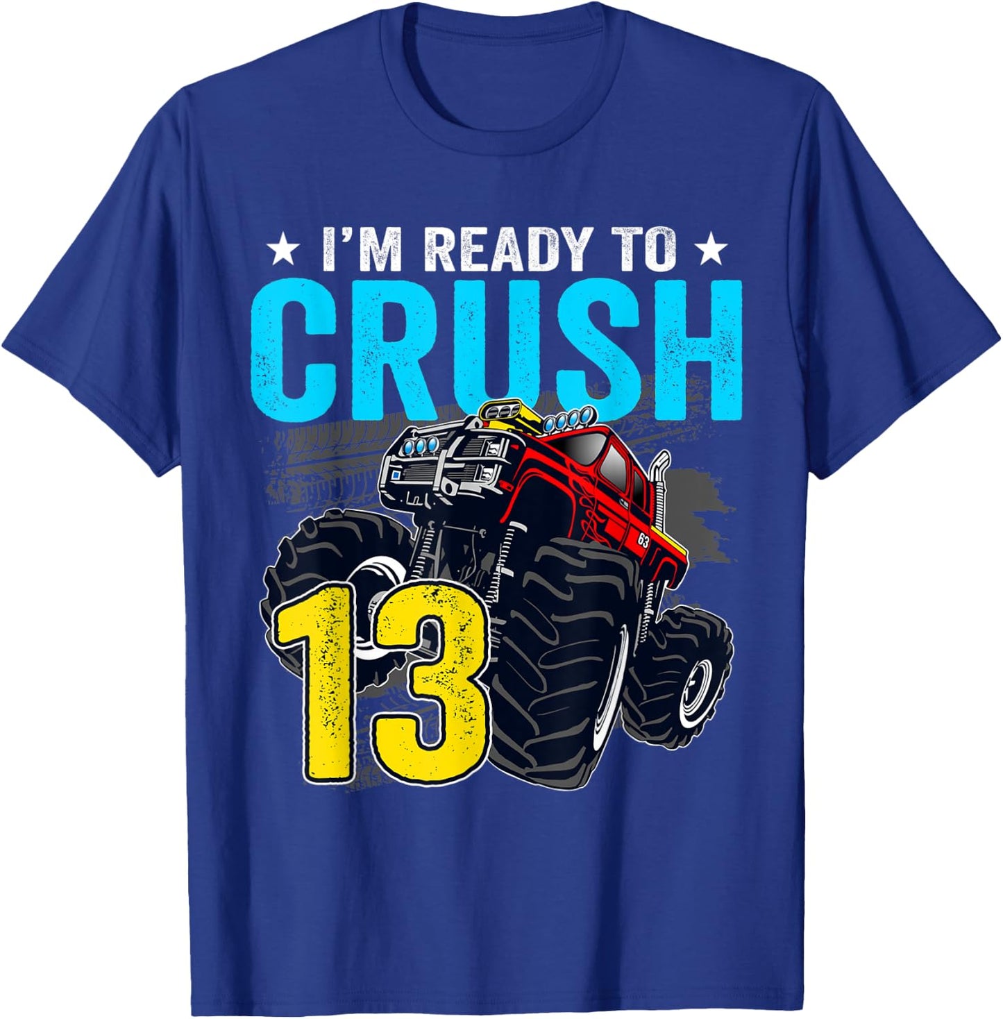 I'm Ready to Crush 13 Monster Truck 13th Birthday Boy T-Shirt - T-Shirt | Royal