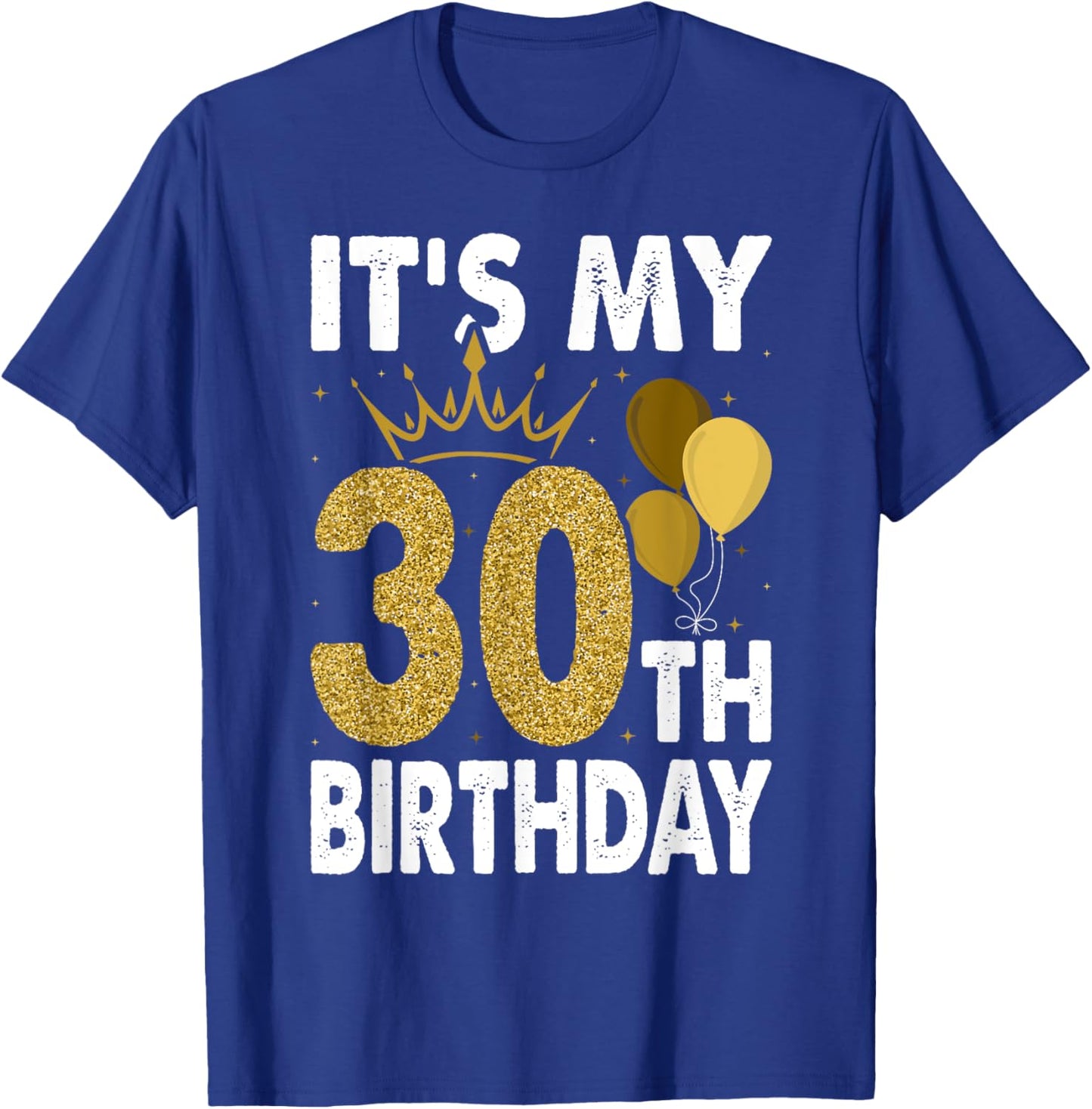 It's My 30th Birthday For 30 Years Old Man And Woman T-Shirt - T-Shirt | Royal