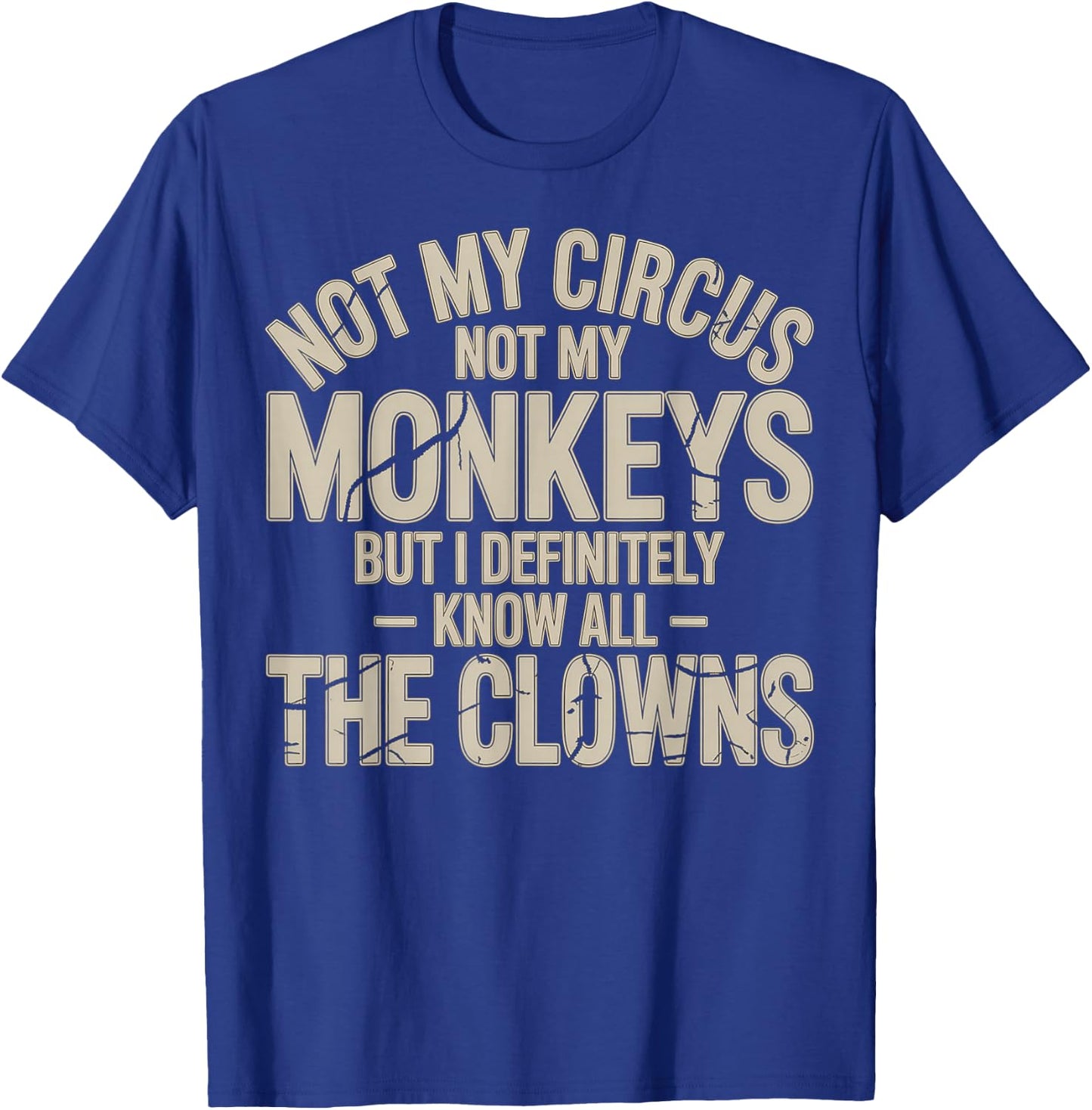 Not My Circus Not My Monkeys Know All The Clowns T-Shirt - T-Shirt | Royal