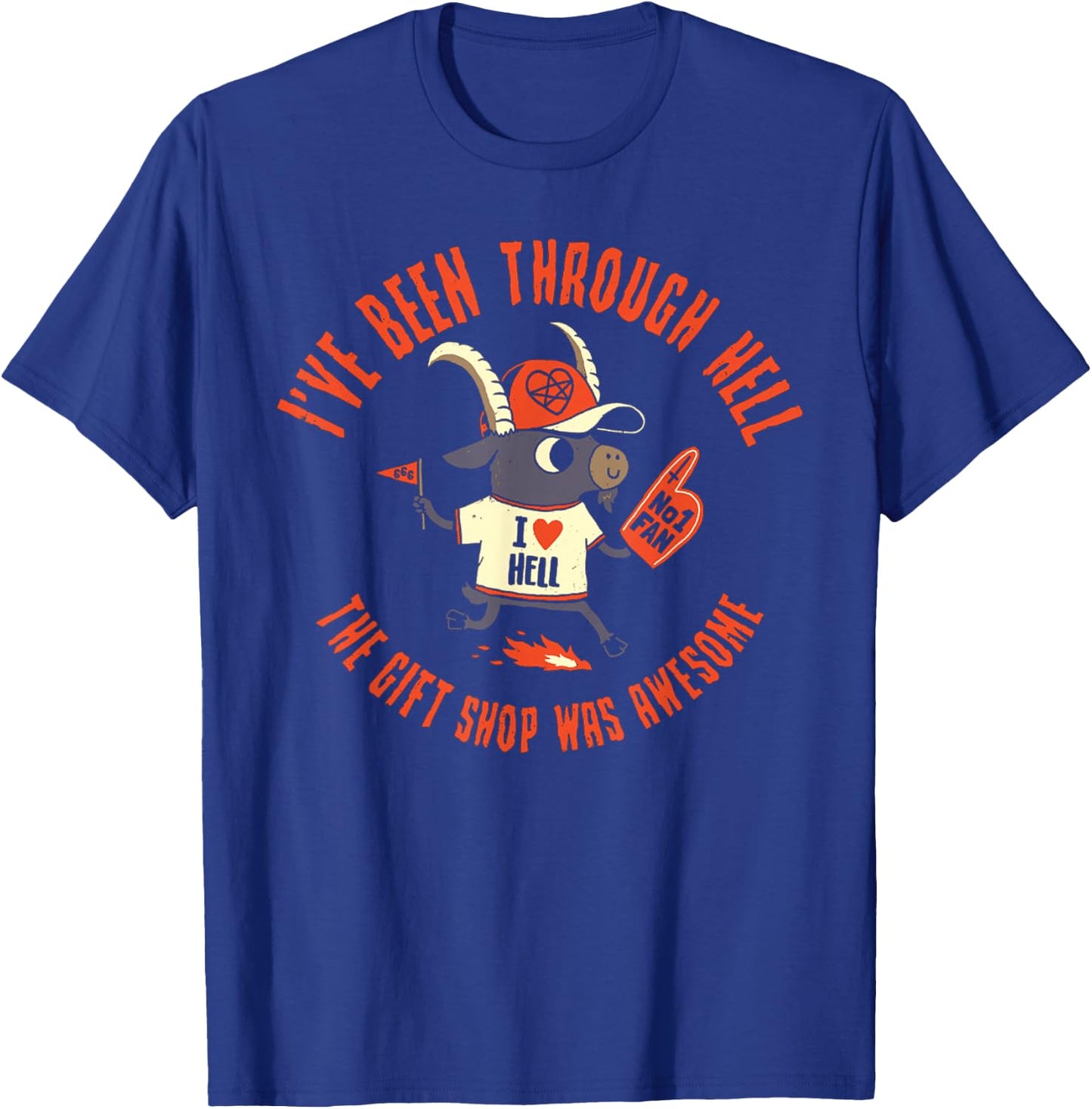 I've Been Through Hell The Gift Shop Was Awesome Funny Goat T-Shirt - T-Shirt | Royal