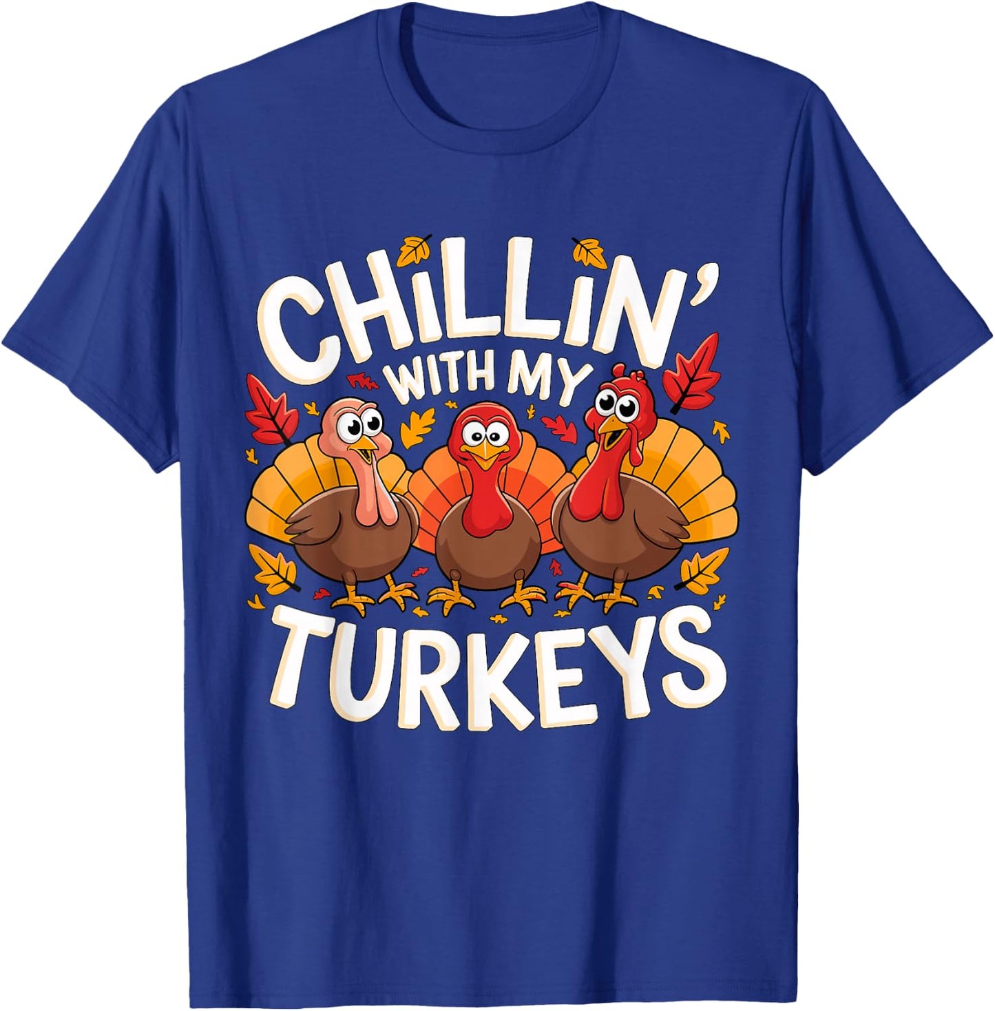 Chilling with my Turkeys Thanksgiving Costume T-Shirt - T-Shirt | Royal