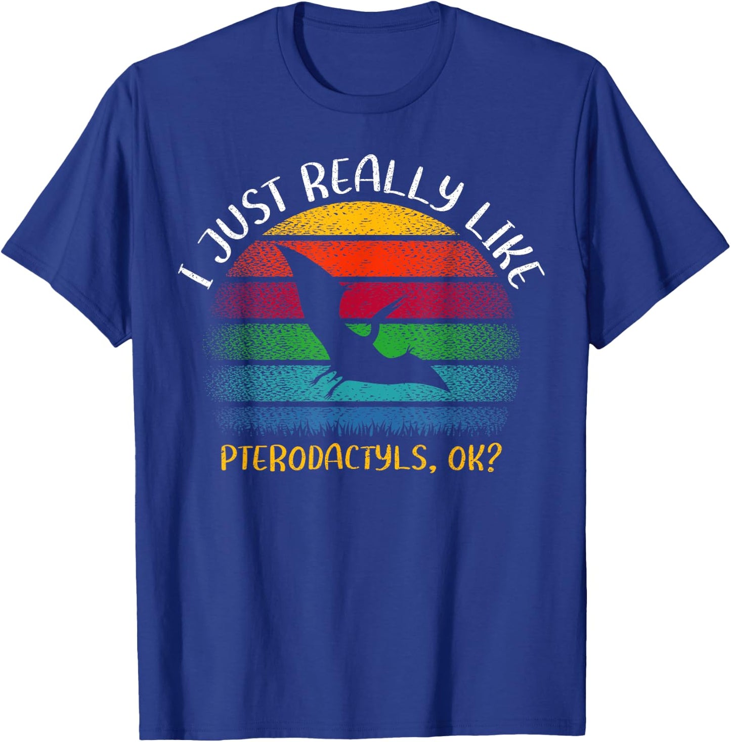 Vintage Pterodactyl Lover I Just Really Like Pterodactyls Ok T-Shirt - T-Shirt | Royal
