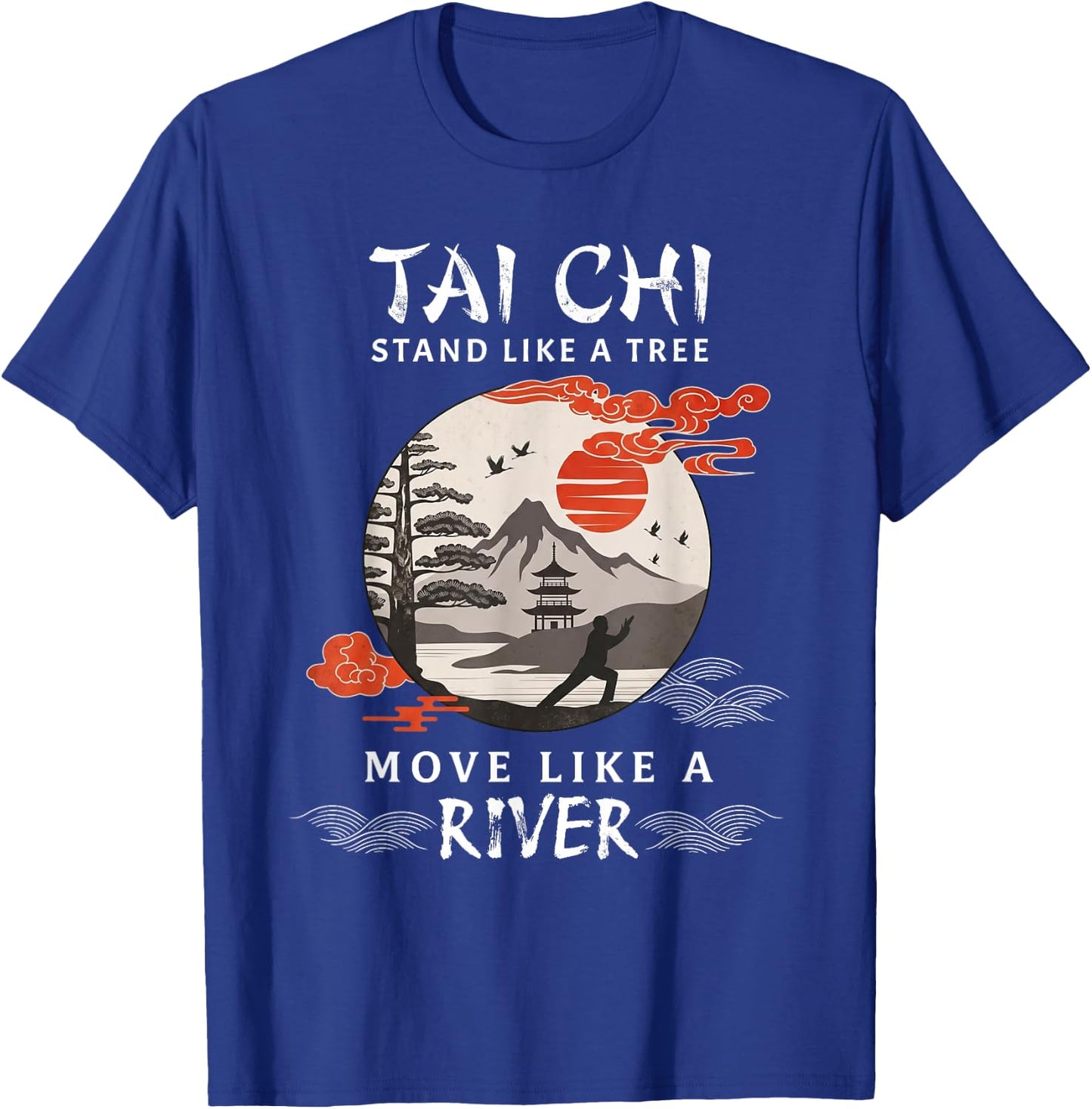 Tai Chi Stand Like A Tree Move Like A River Chinese T-Shirt - T-Shirt | Royal