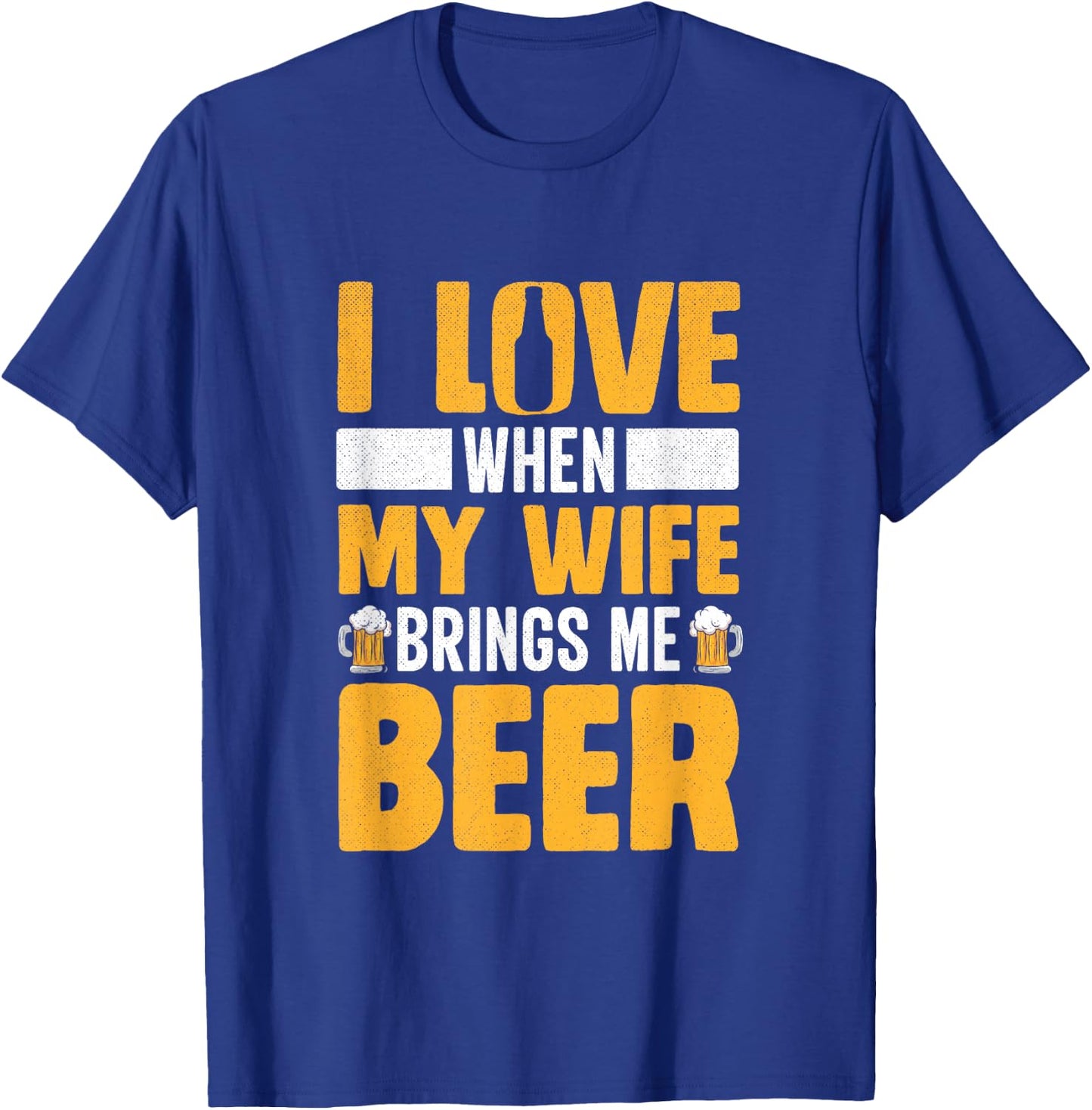 I Love When My Wife Brings Me Beer Funny Oktoberfest T-Shirt - T-Shirt | Royal