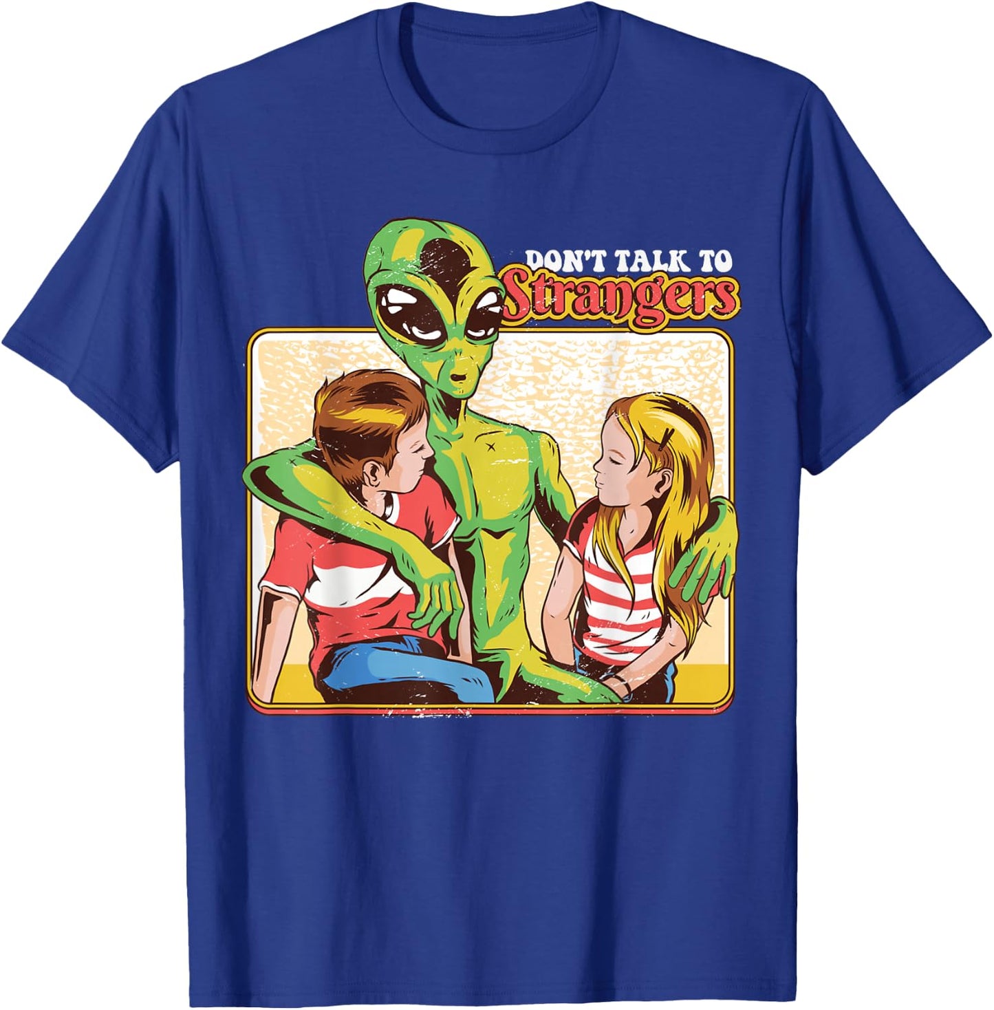 Retro Funny Don't Talk To Strangers Alien 80s Humor Gift T-Shirt - T-Shirt | Royal