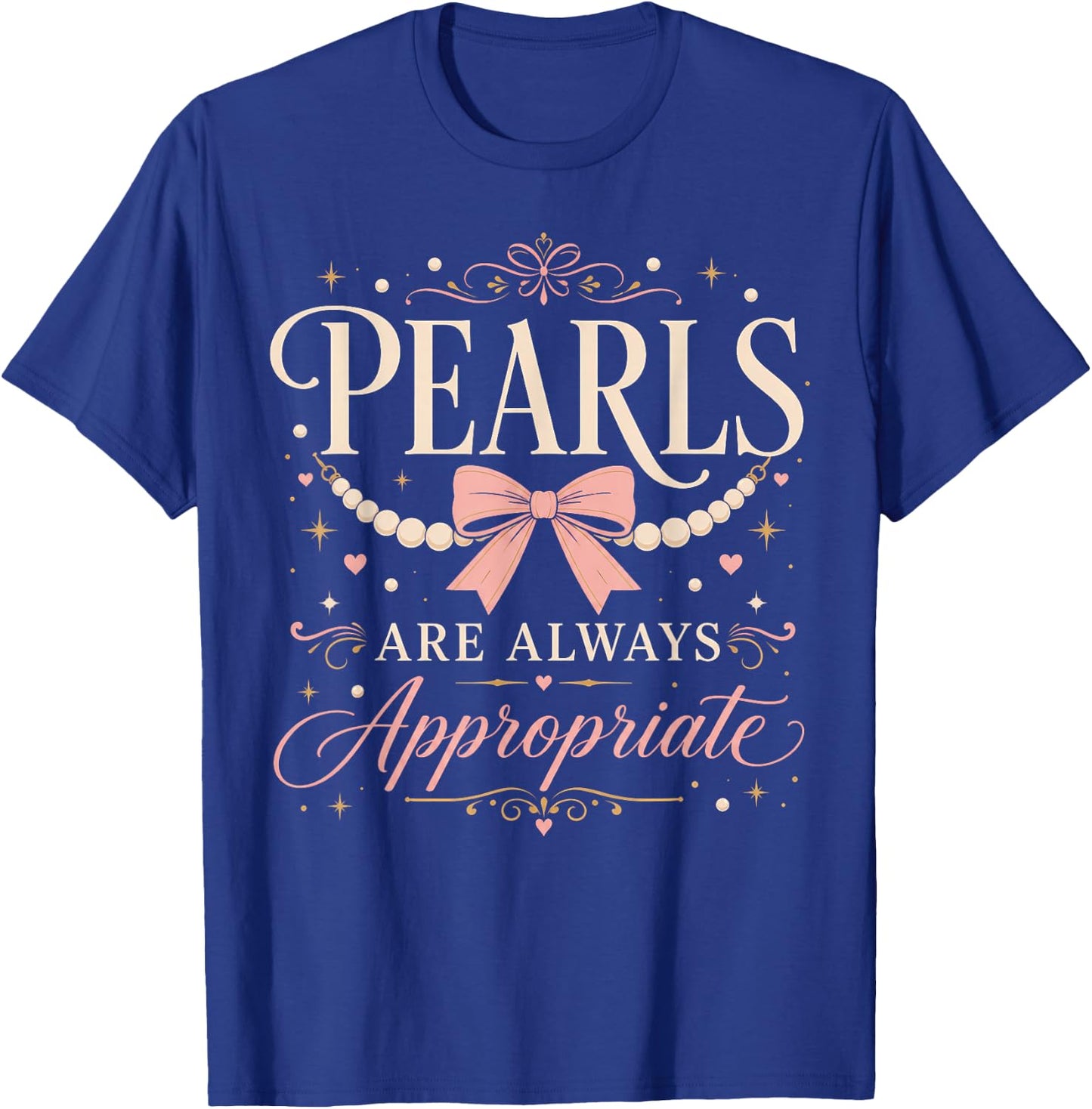 Funny Pearls are Always Appropriate Quote Girls & Women T-Shirt - T-Shirt | Royal