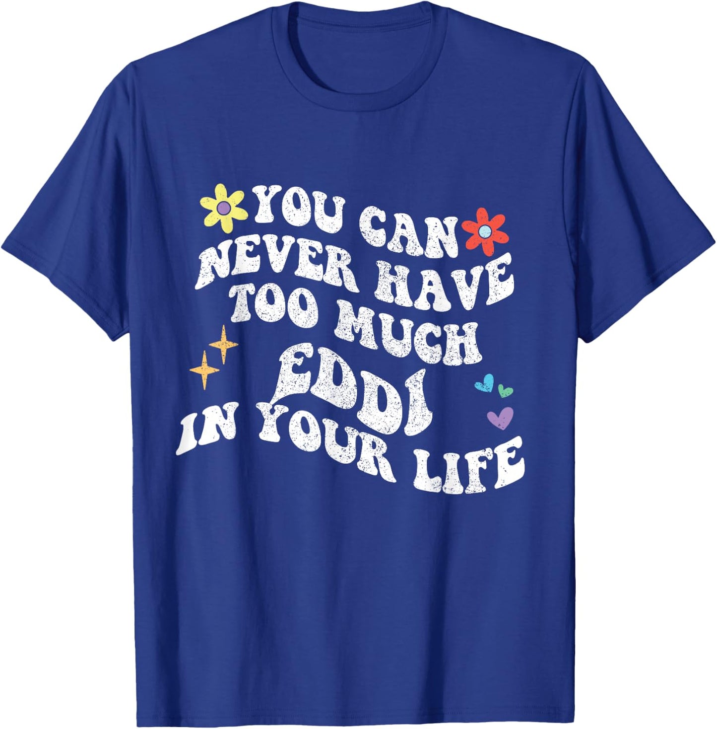 Retro Groovy You Can Never Have Too Much Eddi In Your Life T-Shirt - T-Shirt | Royal