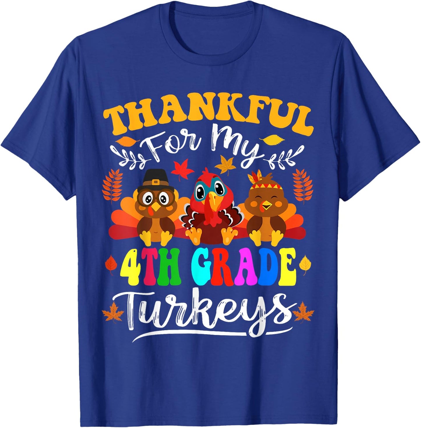 Thankful For My 4th Grade Turkeys Thanksgiving Teacher Fall T-Shirt - T-Shirt | Royal
