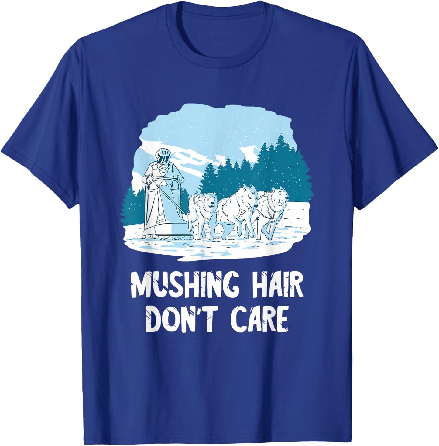 Mushing Hair Alaska Sled Dog Team Husky Dog Sledder Sled Dog T-Shirt - T-Shirt | Royal