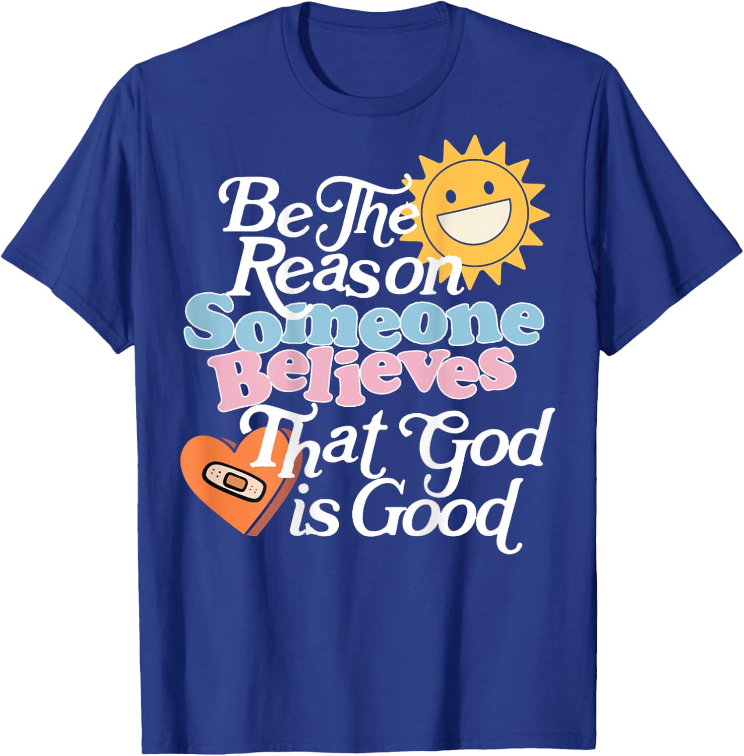 Be The Reason Someone Believes That God Is Good (On Back) T-Shirt - T-Shirt | Royal