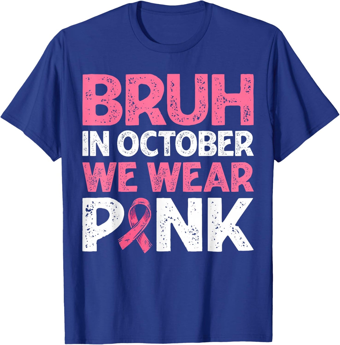 Breast Cancer Awareness For Boy Bruh In October We Wear Pink T-Shirt - T-Shirt | Royal