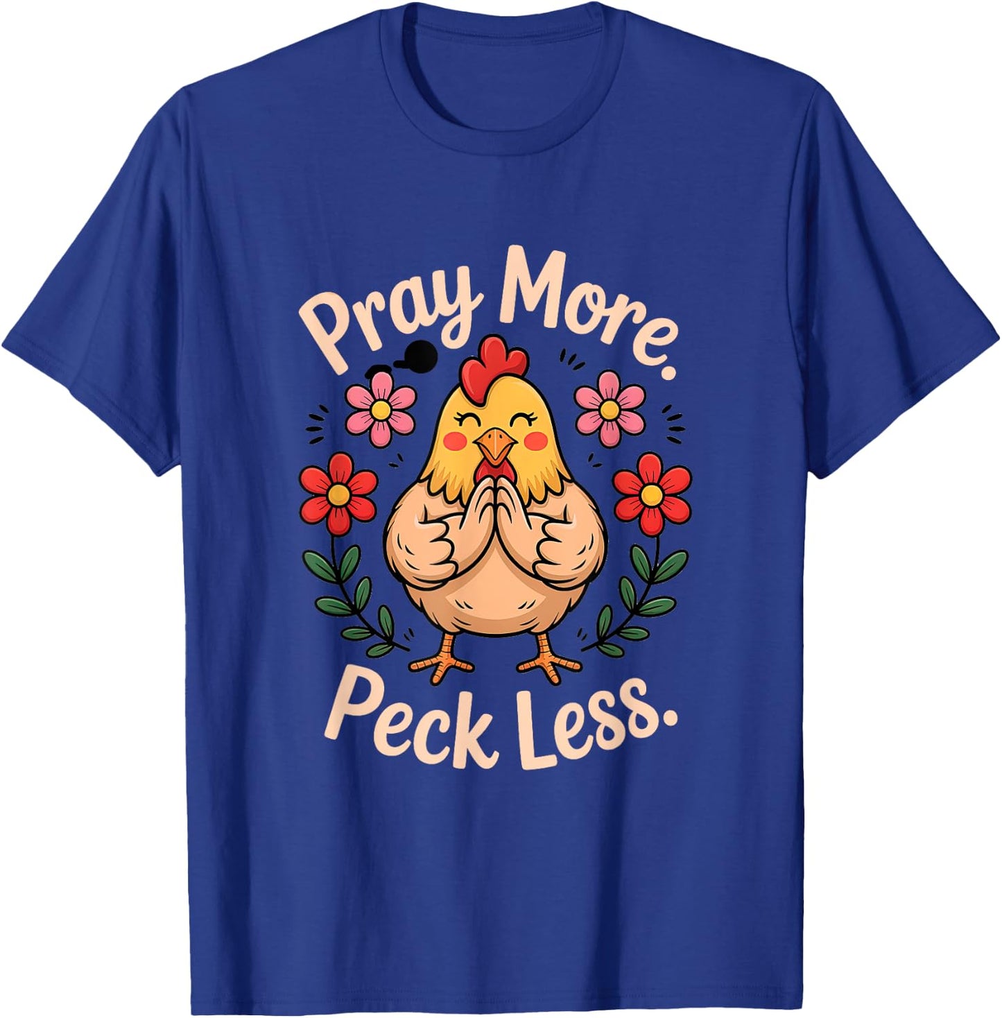 Pray More Peck Less Christian Chicken Humor T-Shirt - T-Shirt | Royal