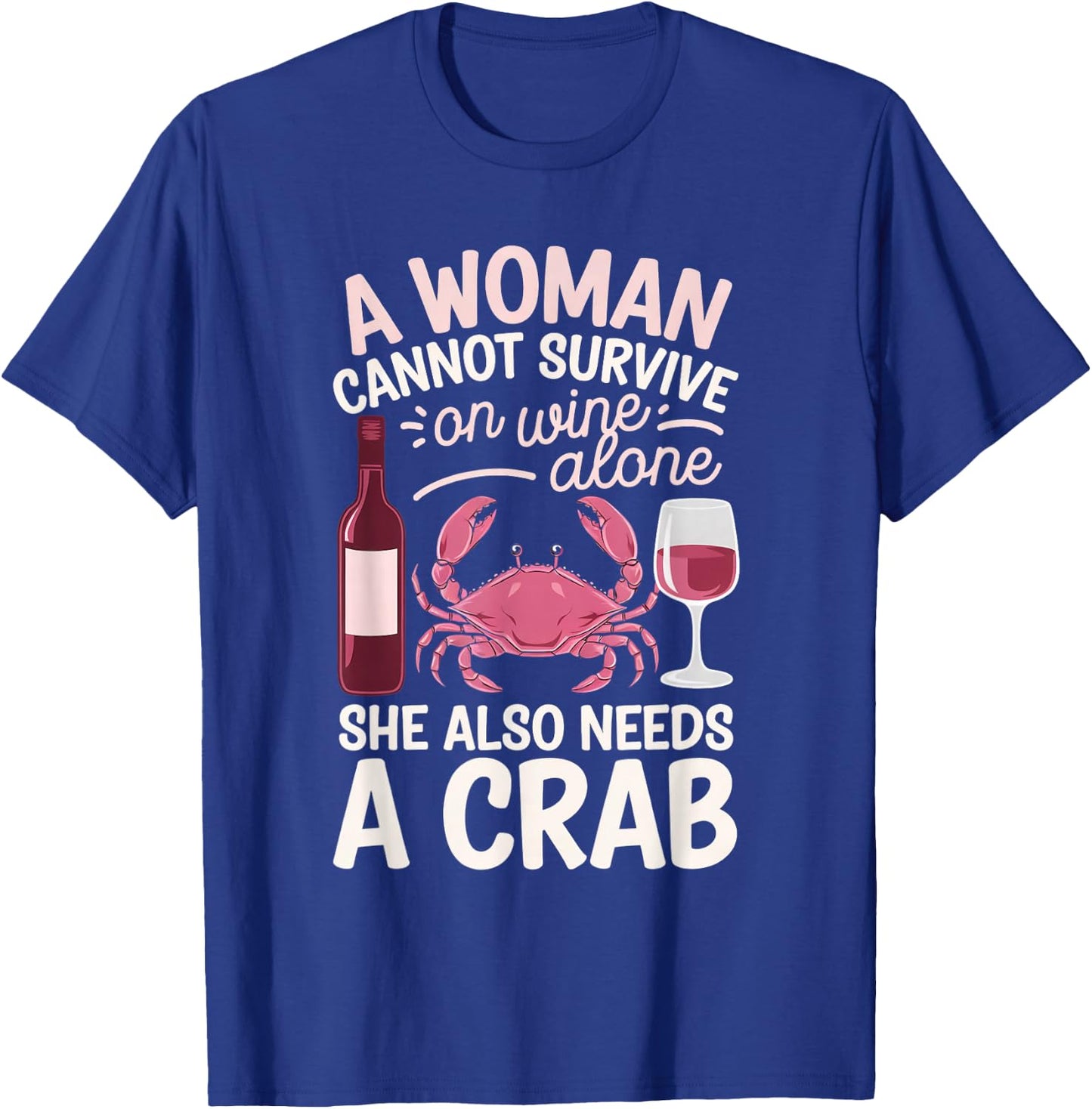 Woman Cannot Survive Wine Alone She Needs Crab T-Shirt - T-Shirt | Royal