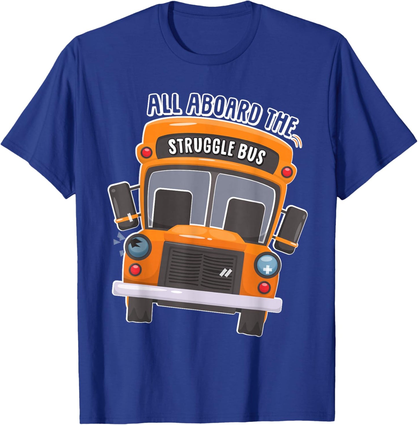 All Aboard The Struggle Bus T-Shirt - T-Shirt | Royal