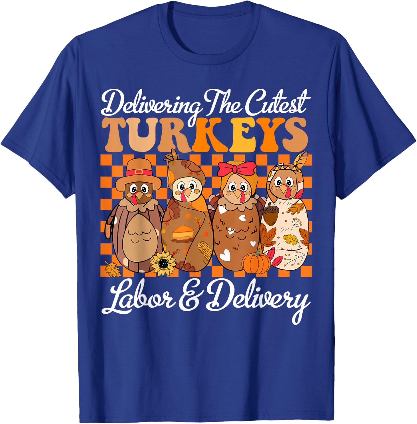 Delivering The Cutest Turkeys Labor & Delivery Thanksgiving T-Shirt - T-Shirt | Royal