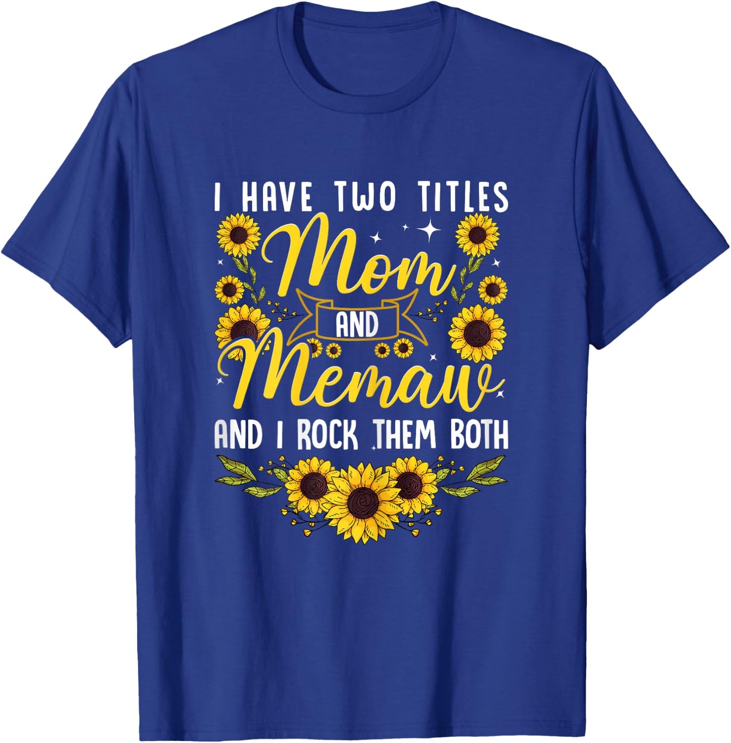 Cute I Have Two Titles Mom And Memaw Sunflower Mothers Day T-Shirt - T-Shirt | Royal