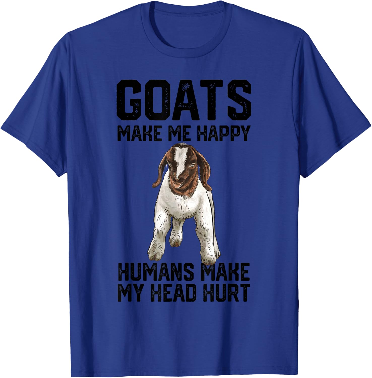 Boer goats make me happy humans make my head hurt T-Shirt - T-Shirt | Royal