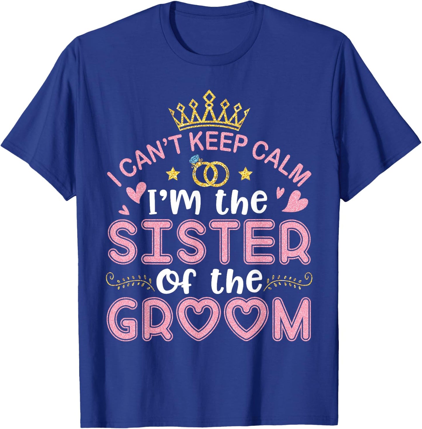 I Can't Keep Calm I'm The Sister Of The Groom Husband Wife T-Shirt - T-Shirt | Royal