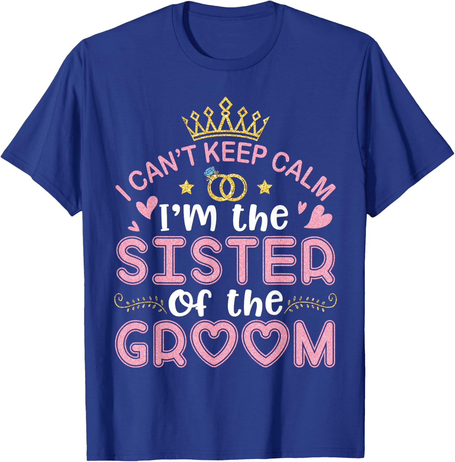 I Can't Keep Calm I'm The Sister Of The Groom Husband Wife T-Shirt - T-Shirt | Royal