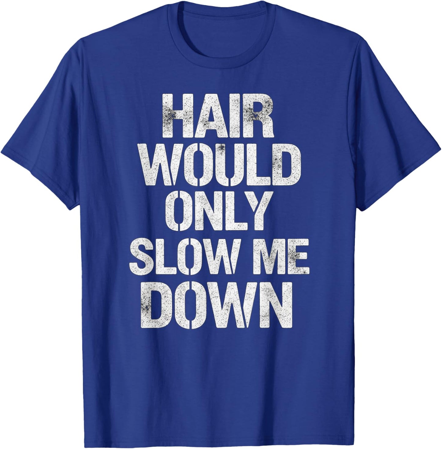 Hair Would Only Slow Me Down T-Shirt - T-Shirt | Royal