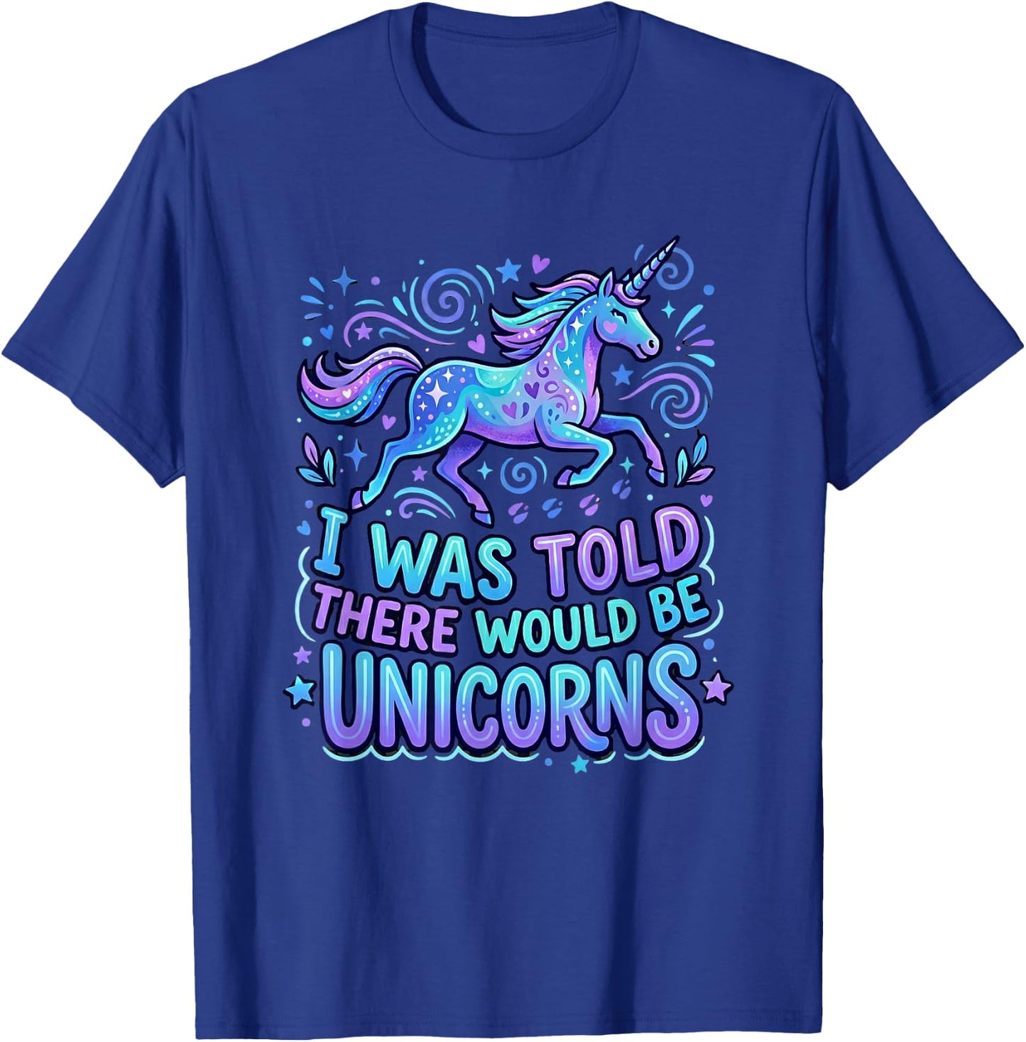 Funny Unicorn Saying I was Told There Would Be Unicorns T-Shirt - T-Shirt | Royal