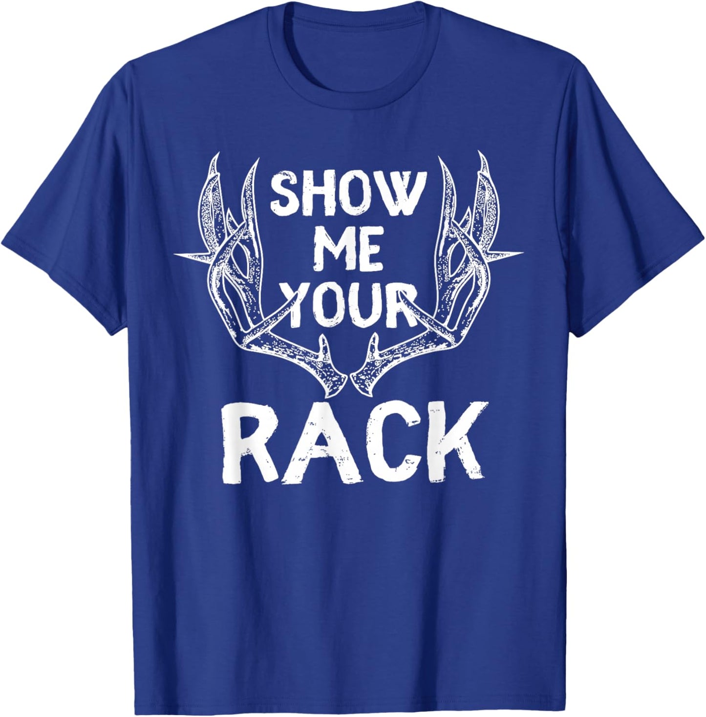 Funny Hunting Shirt - Show me Your Rack Deer Antlers Fun T-Shirt - T-Shirt | Royal