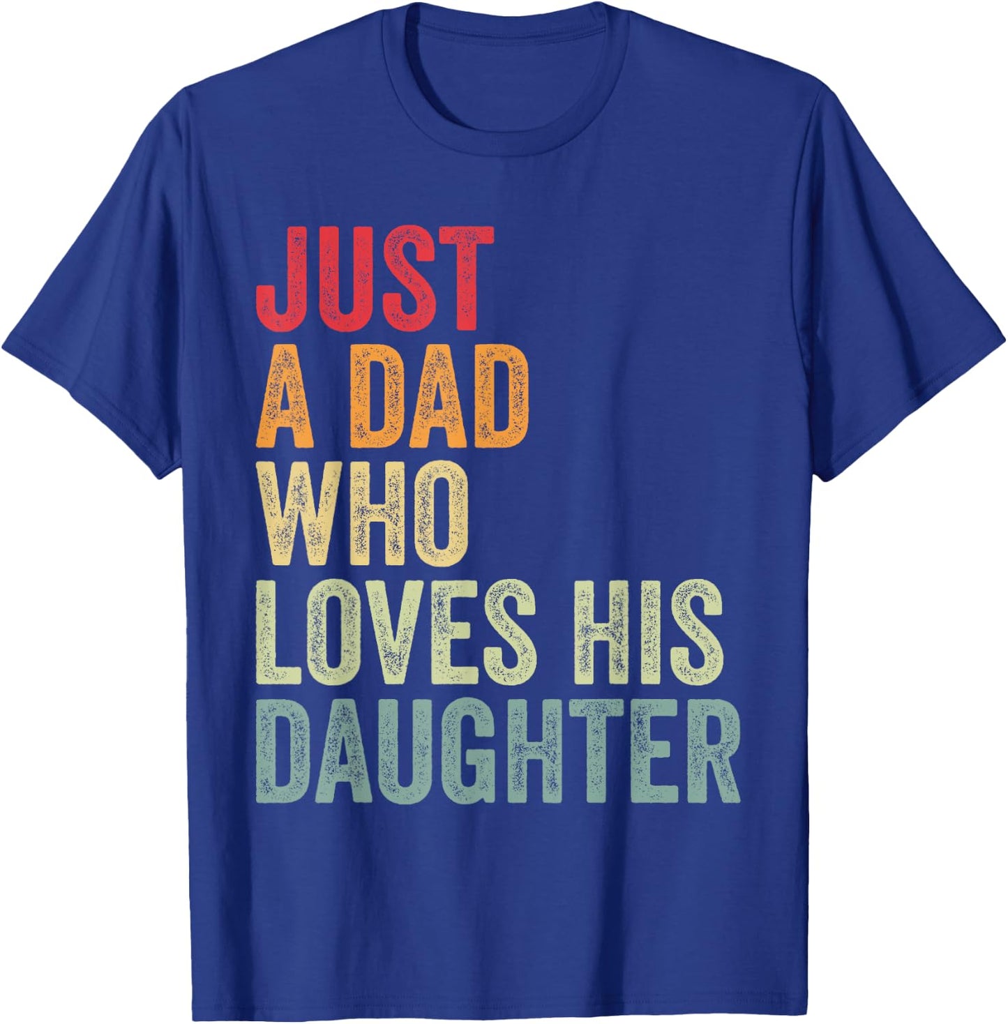 Just a Dad Who Loves His Daughter, Dad Daughter Love T-Shirt - T-Shirt | Royal