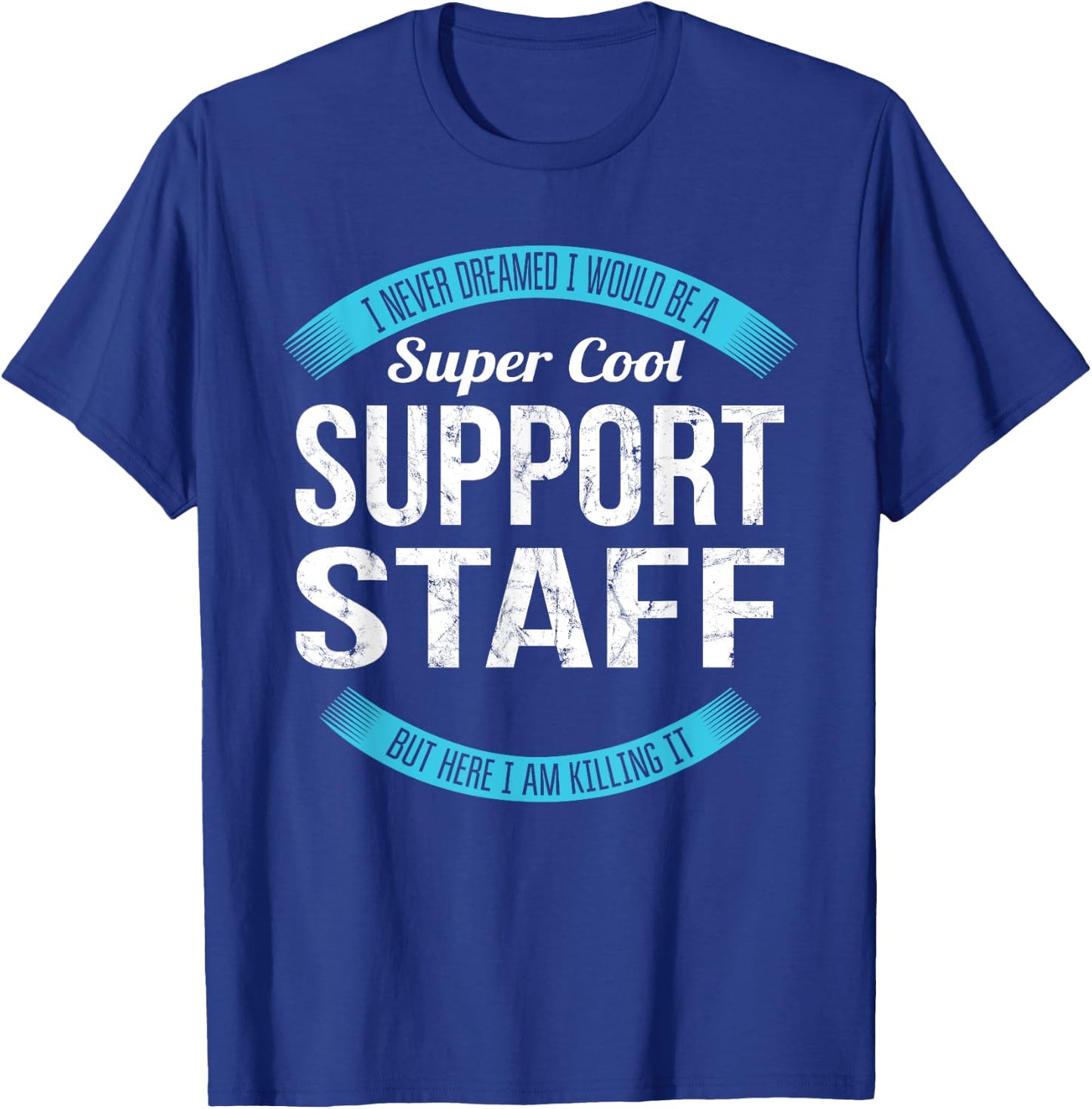 Support Staff Gifts Funny Appreciation T-Shirt - T-Shirt | Royal