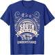 It's a SOUTH thing you wouldn't understand Gifts T-Shirt - T-Shirt | Royal
