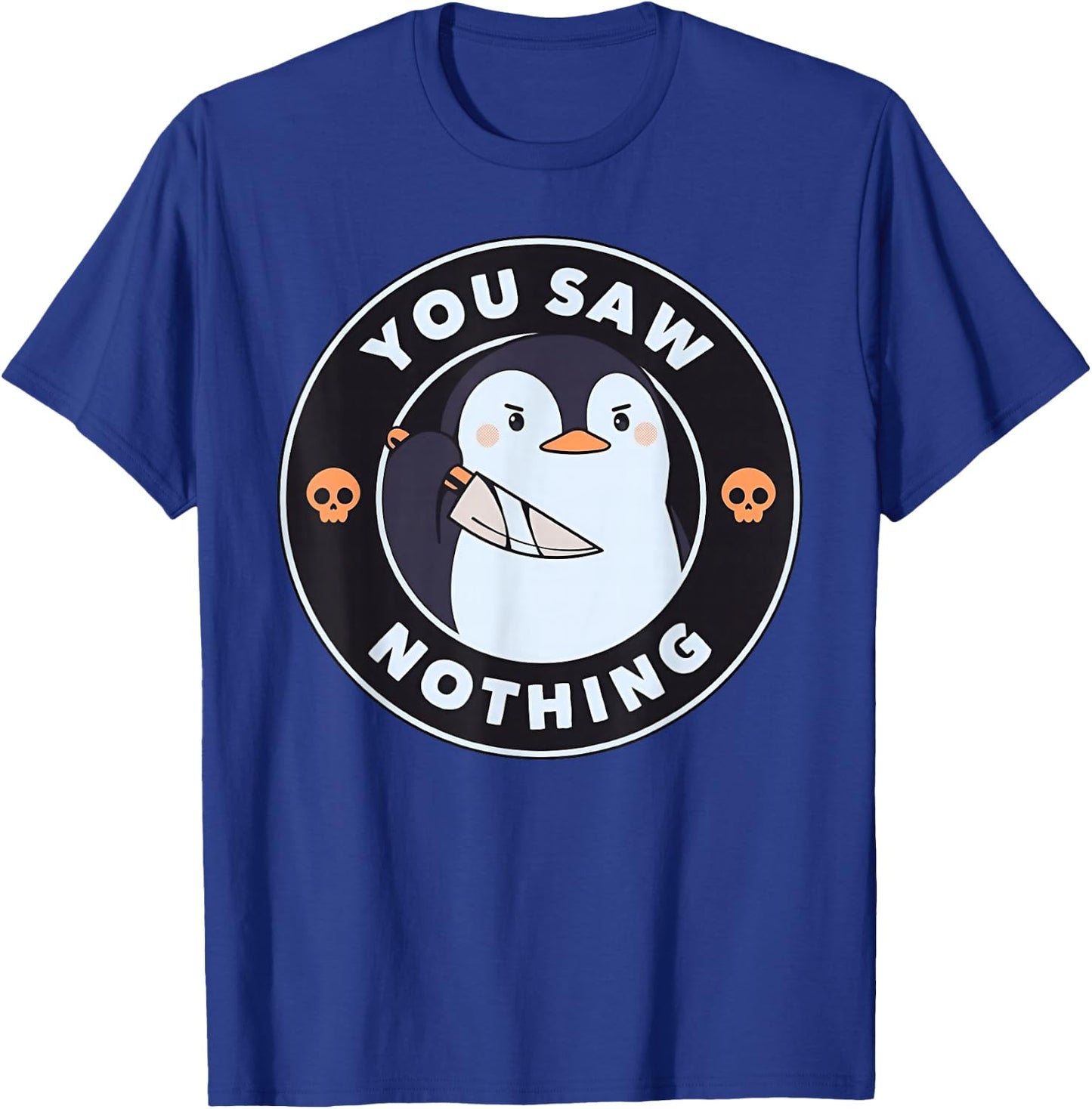 You Saw Nothing Funny Penguin with Knife Skull Badge T-Shirt - T-Shirt | Royal