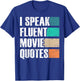 I Speak Fluent Movie Quotes Sarkastic Movies Lovers T-Shirt - T-Shirt | Royal