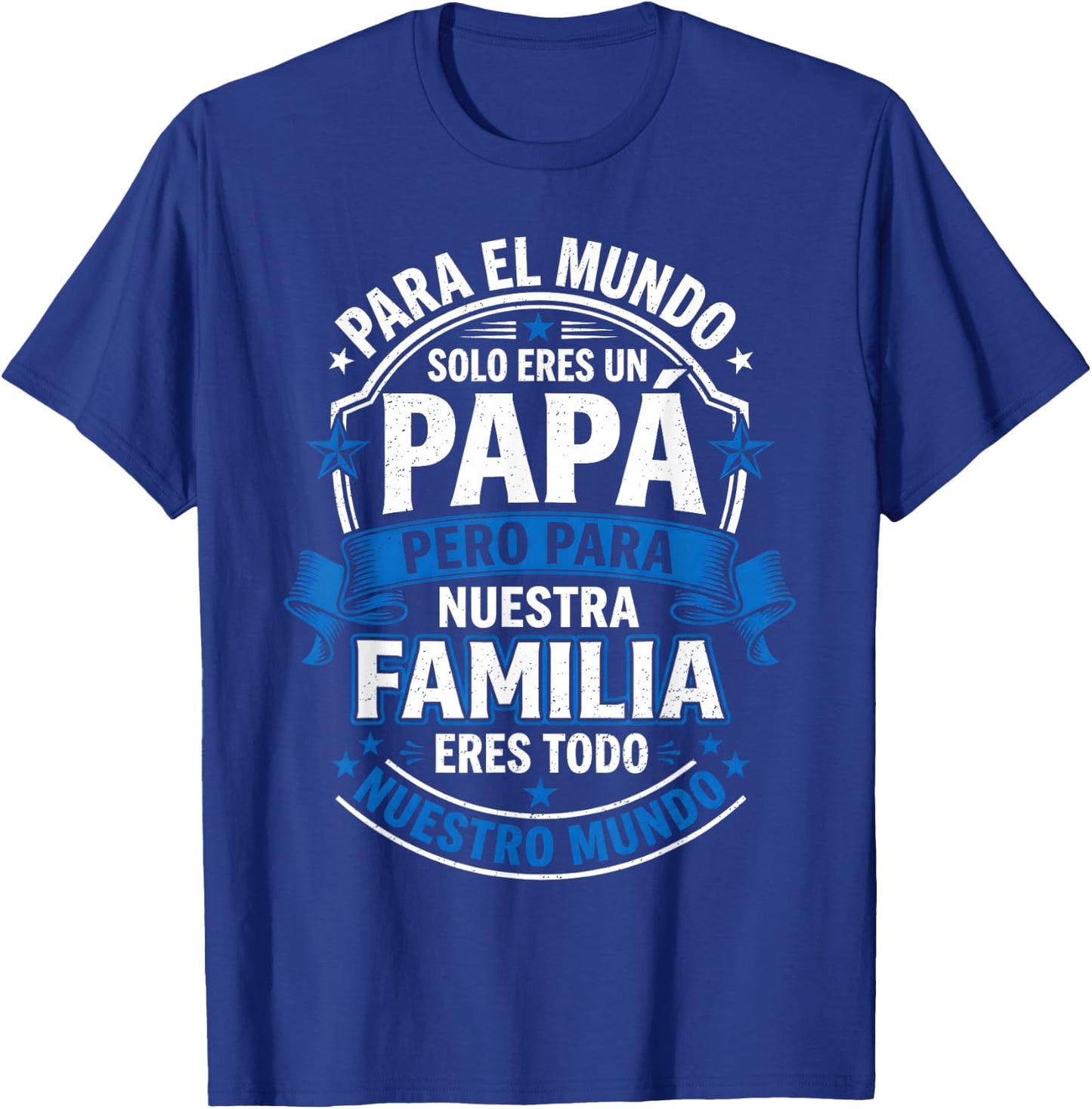 para el Mundo eres Solo un Papá Pero para Nuestra Familia T-Shirt - T-Shirt | Royal