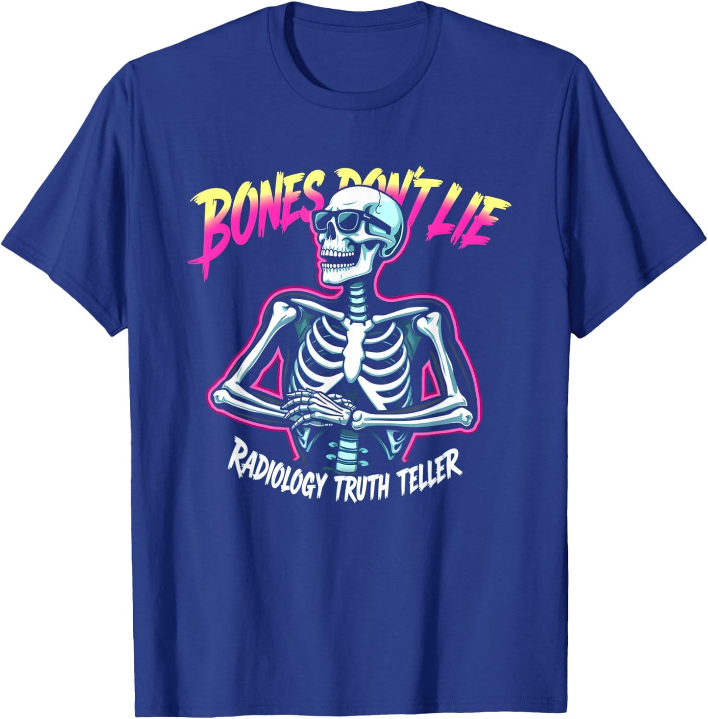 Bones Don't Lie Radiology Truth Teller T-Shirt - T-Shirt | Royal