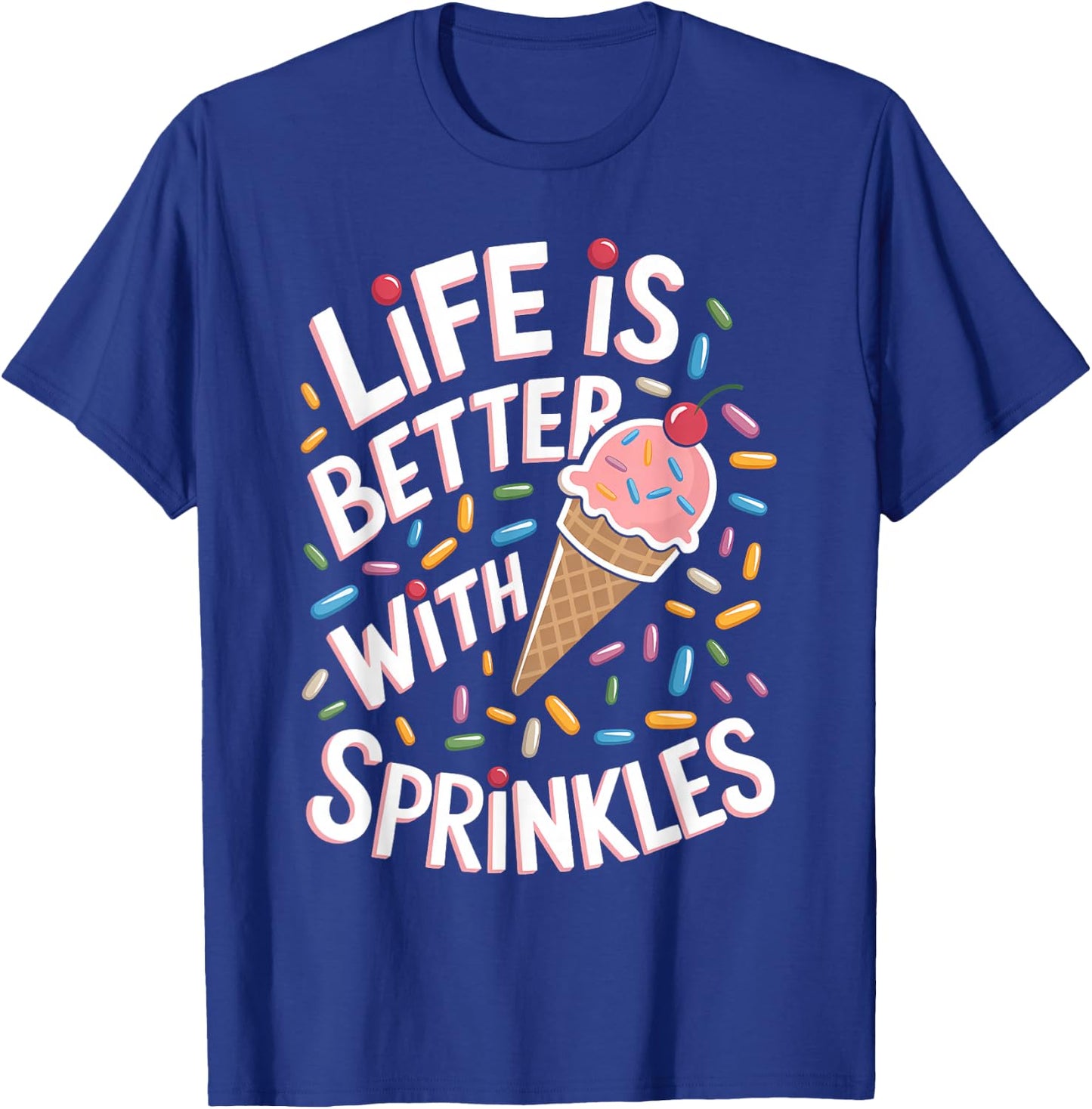 Life is Better with Sprinkles Sweet Ice Cream Lover T-Shirt - T-Shirt | Royal