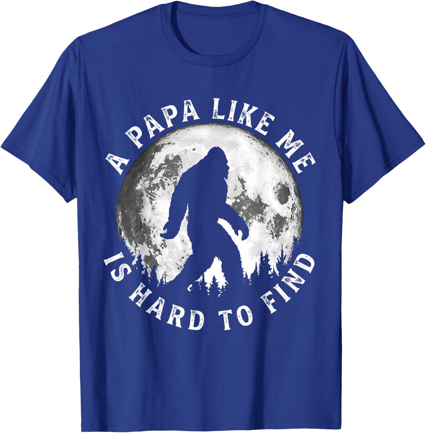 A Papa Like Me is Hard to Find Funny Bigfoot Papa Father T-Shirt - T-Shirt | Royal