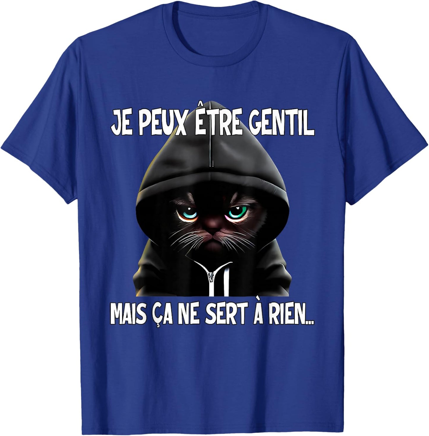 Je Peux être Gentil mais ça ne Sert à Rien T-Shirt - T-Shirt | Royal